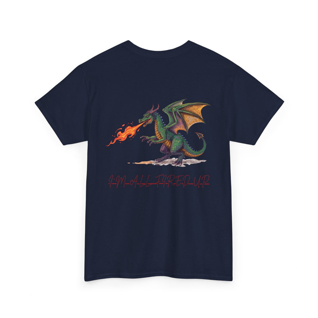 I'm All Fired Up Dragon T-Shirt — Front Chest + Large Back Graphic