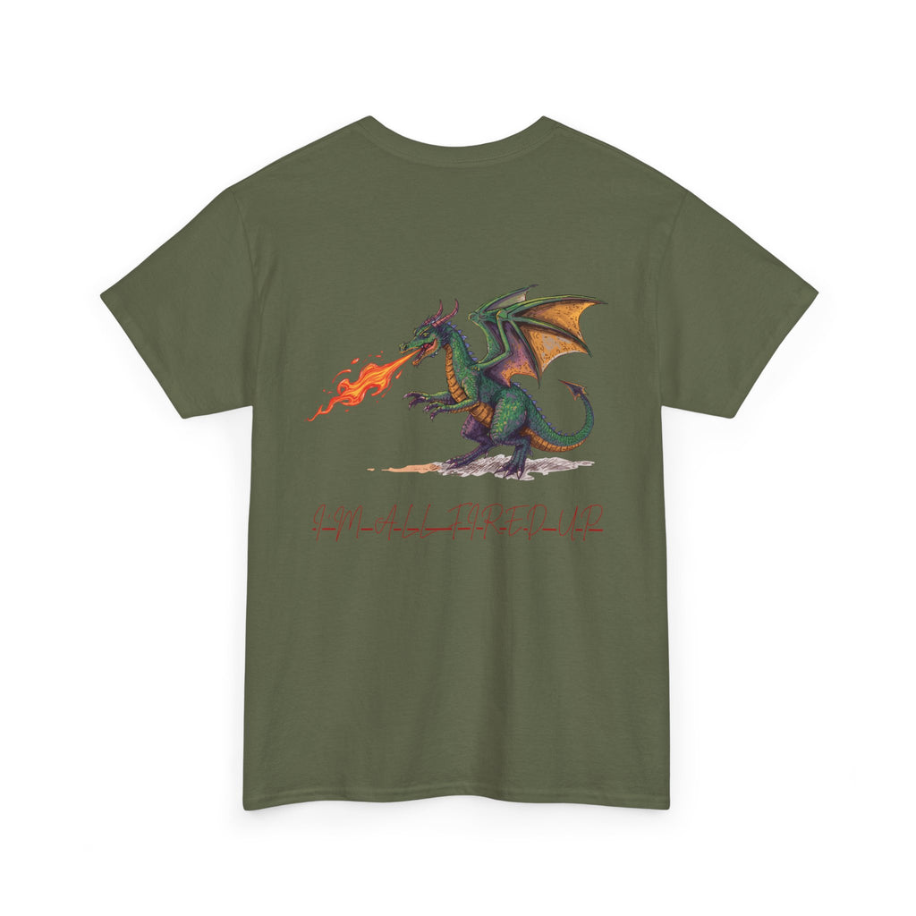 I'm All Fired Up Dragon T-Shirt — Front Chest + Large Back Graphic