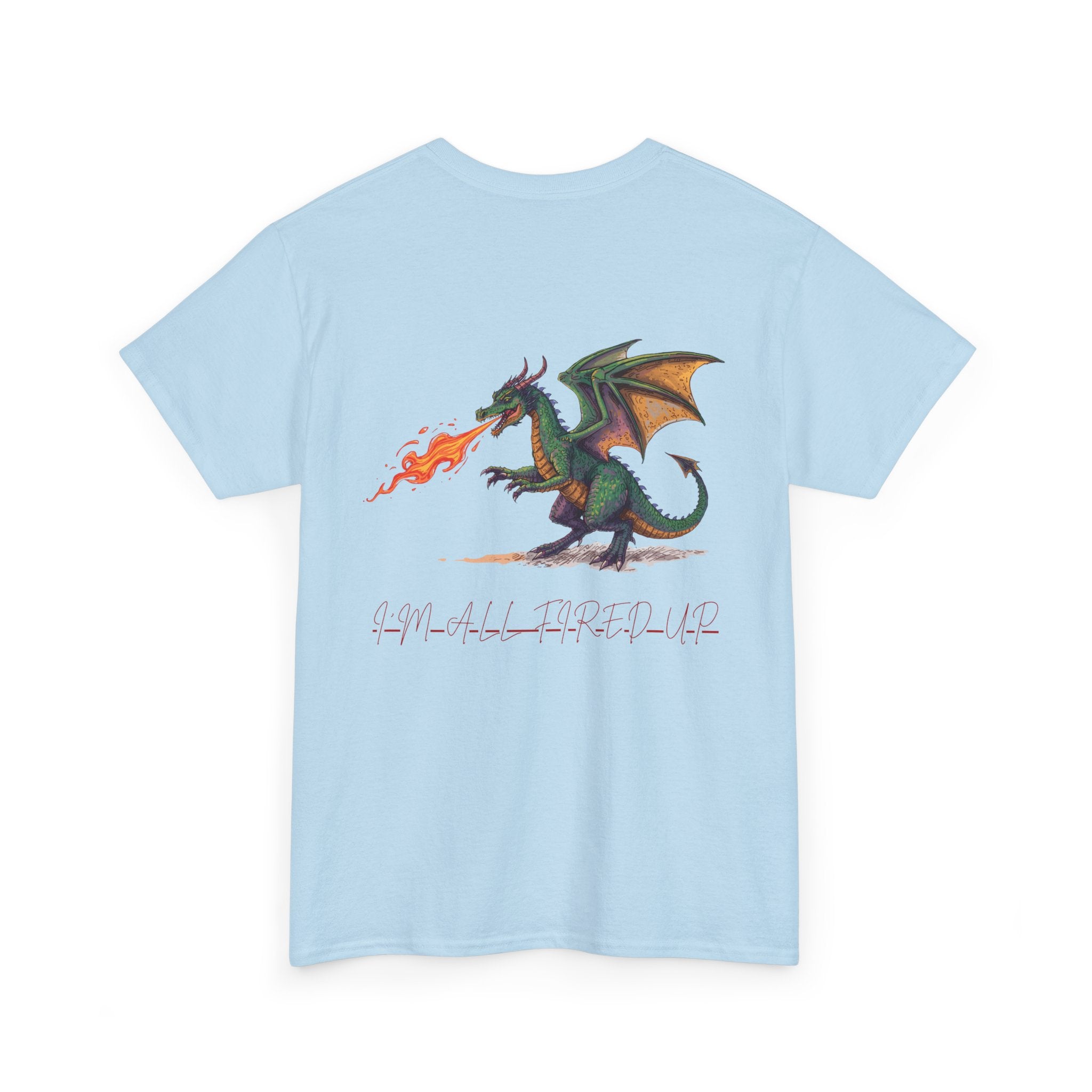 I'm All Fired Up Dragon T-Shirt — Front Chest + Large Back Graphic