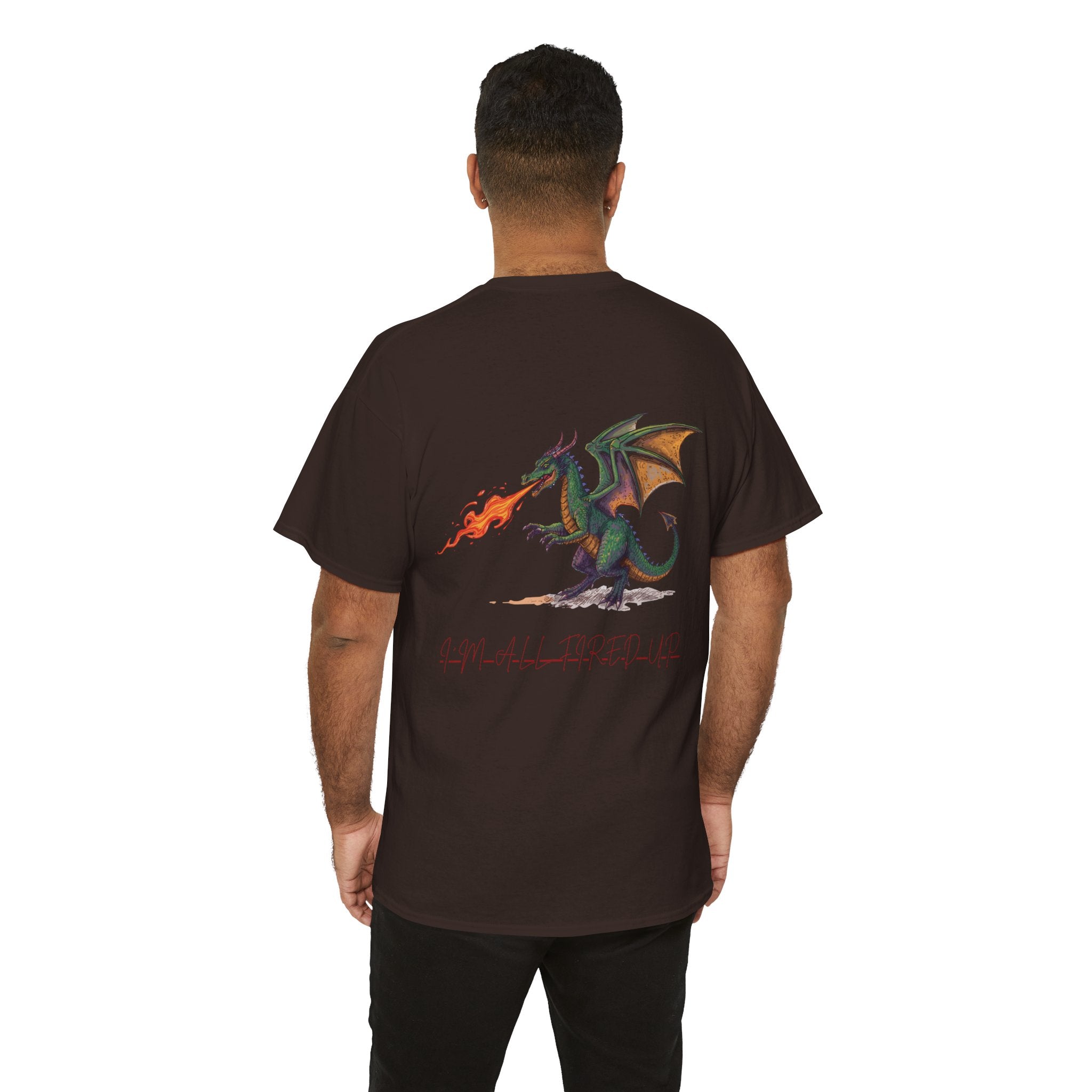 I'm All Fired Up Dragon T-Shirt — Front Chest + Large Back Graphic