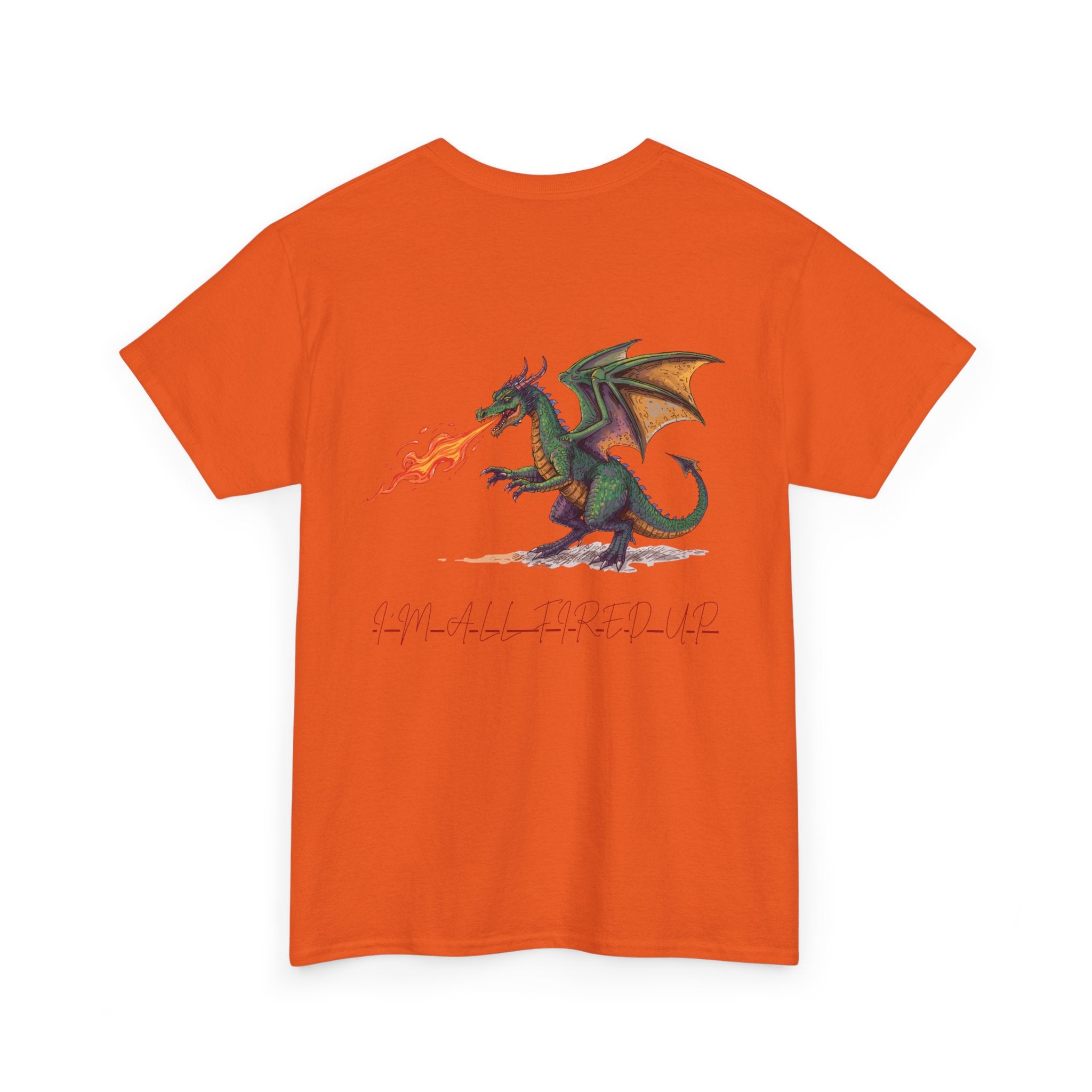 I'm All Fired Up Dragon T-Shirt — Front Chest + Large Back Graphic