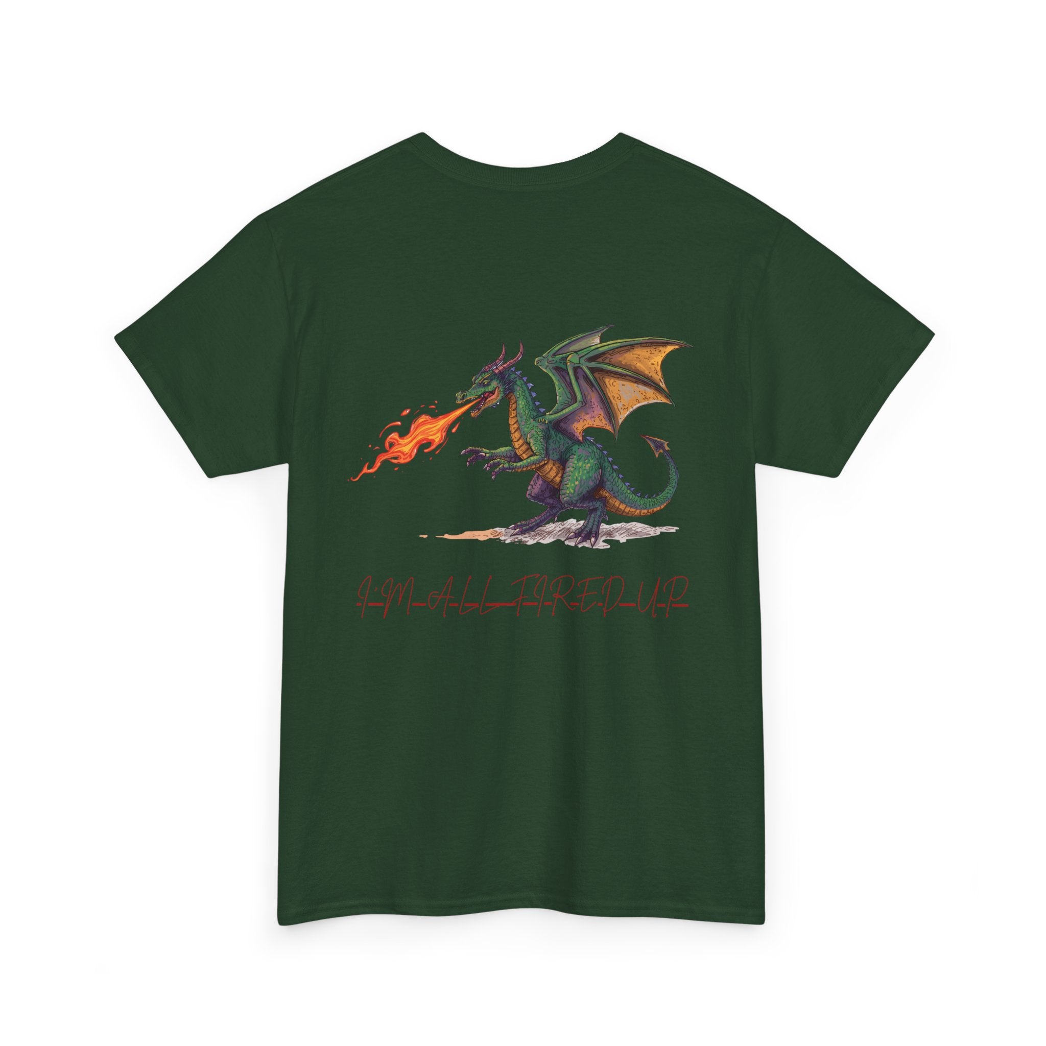 I'm All Fired Up Dragon T-Shirt — Front Chest + Large Back Graphic