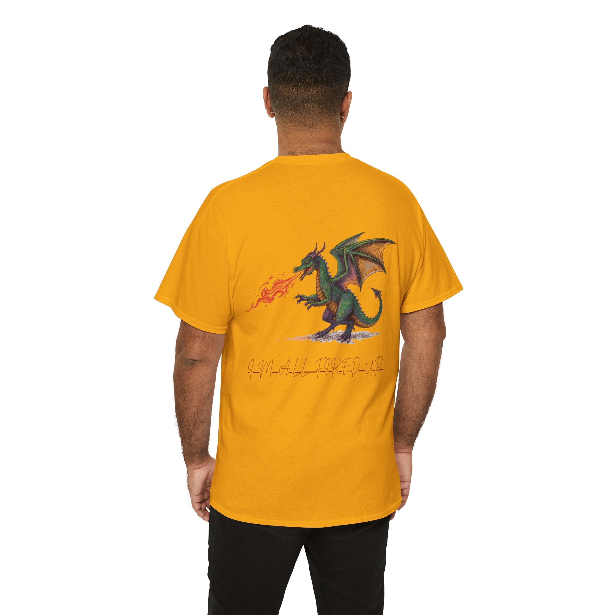 I'm All Fired Up Dragon T-Shirt — Front Chest + Large Back Graphic