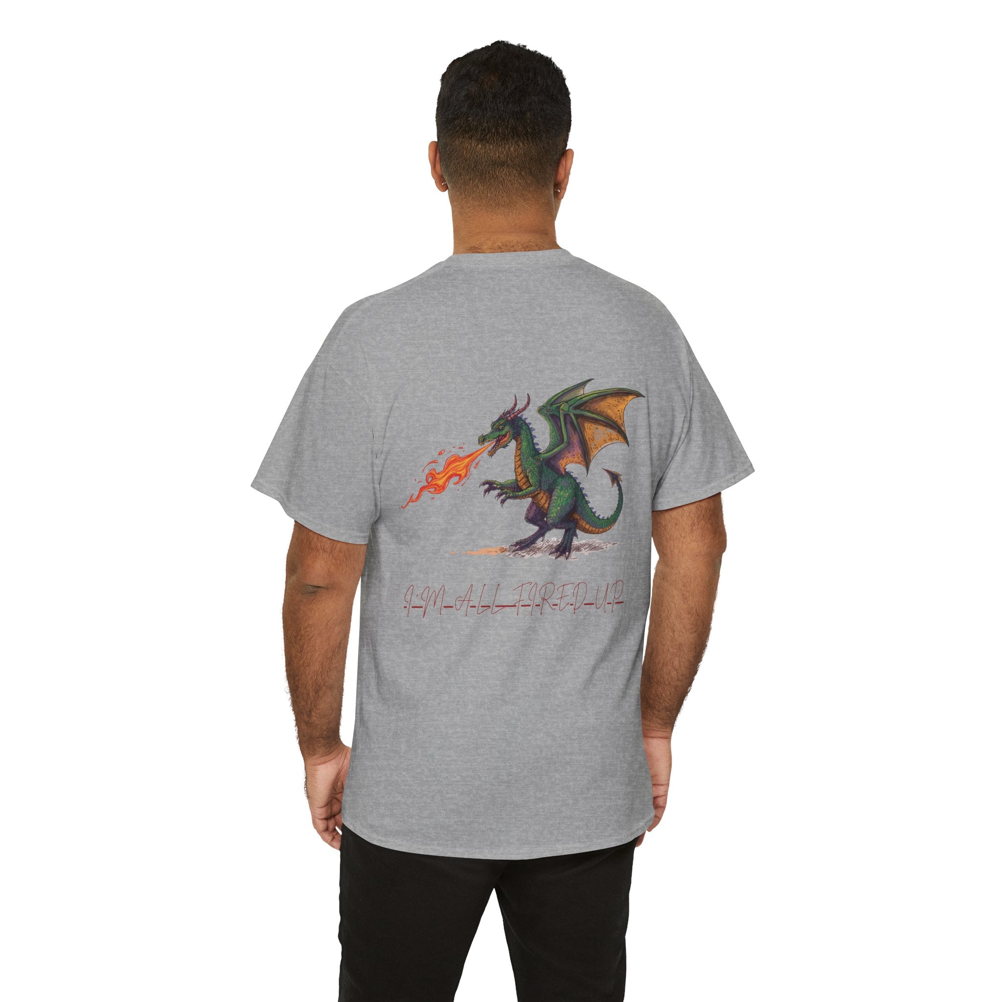 I'm All Fired Up Dragon T-Shirt — Front Chest + Large Back Graphic