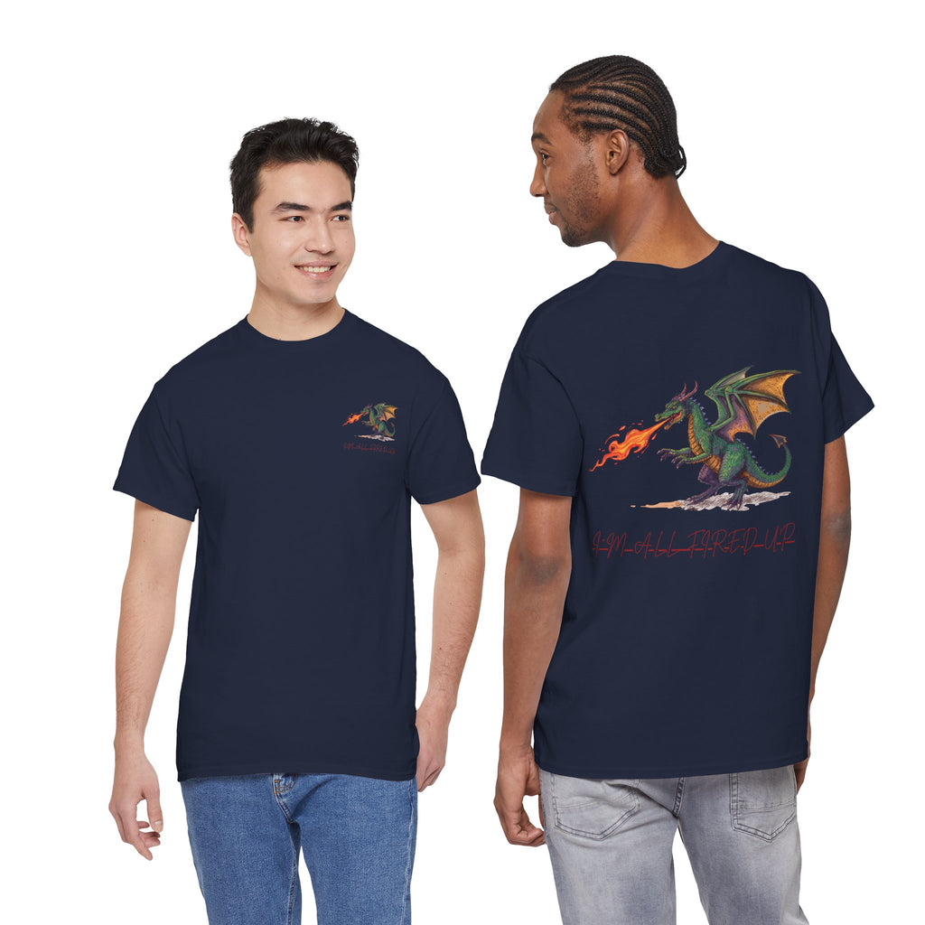 I'm All Fired Up Dragon T-Shirt — Front Chest + Large Back Graphic