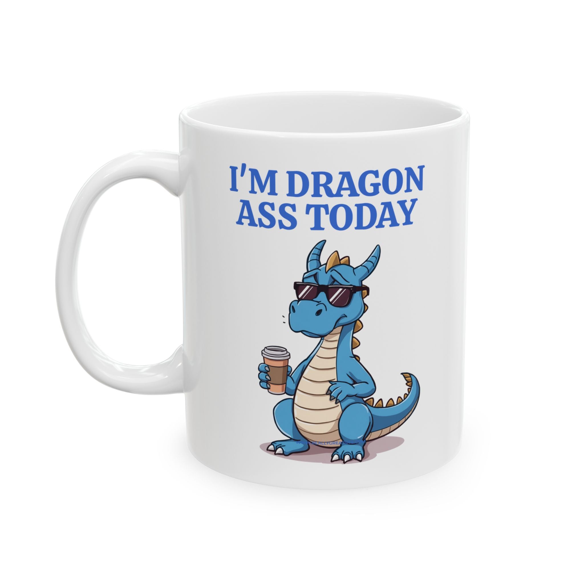 Funny Dragon Mug — "I'm Dragon Ass Today" Cute Tired Blue Dragon Coffee Cup (11oz, 15oz)