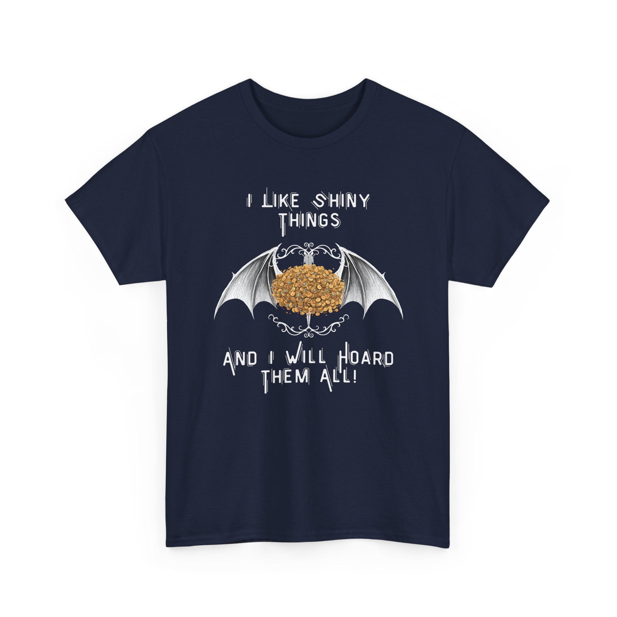 Dragon Hoarder T-Shirt — "I Like Shiny Things And I Will Hoard Them All" Graphic Tee