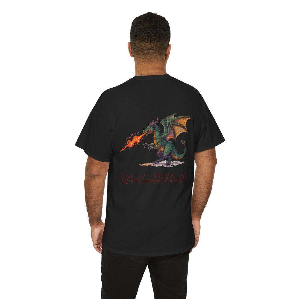 I'm All Fired Up Dragon T-Shirt — Front Chest + Large Back Graphic