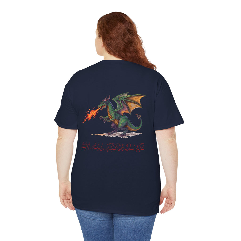 I'm All Fired Up Dragon T-Shirt — Front Chest + Large Back Graphic