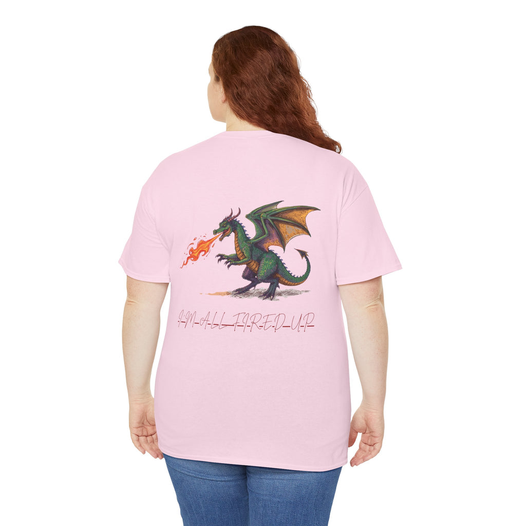 I'm All Fired Up Dragon T-Shirt — Front Chest + Large Back Graphic
