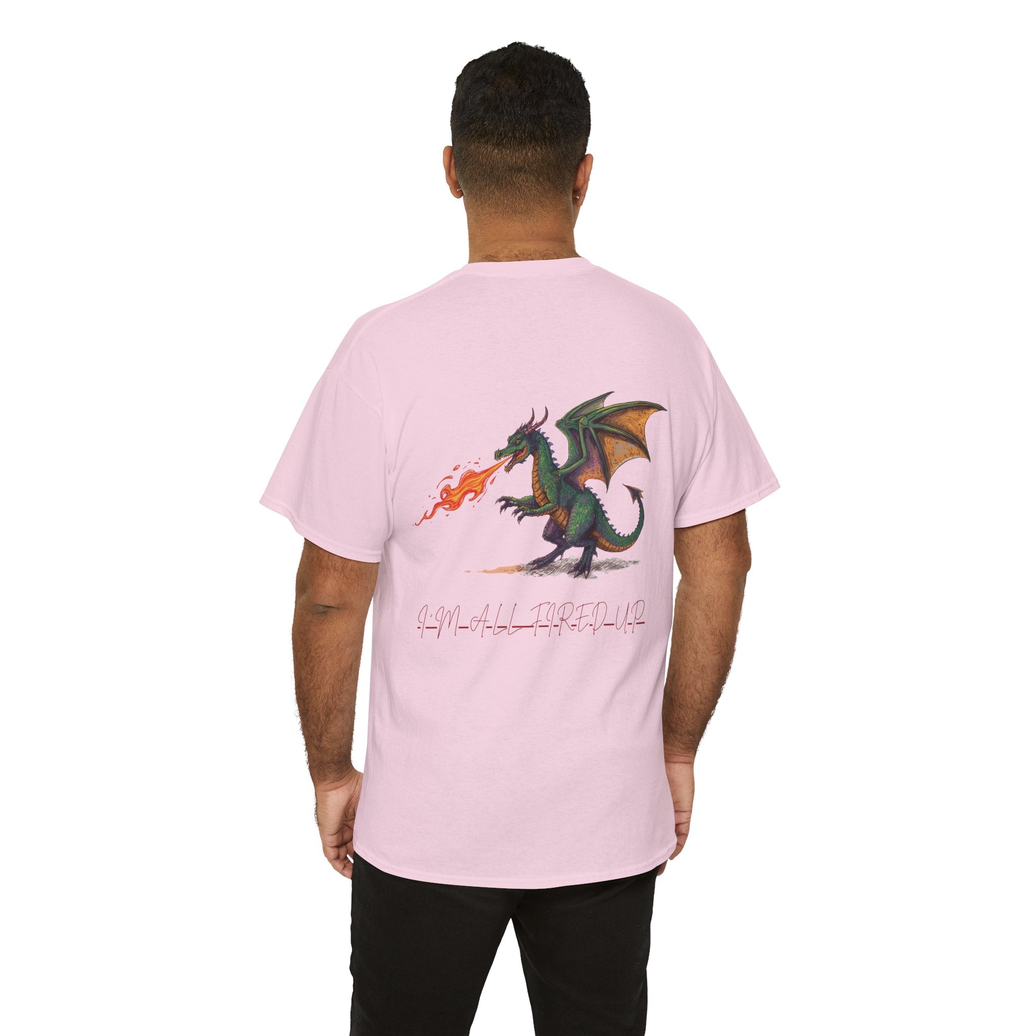 I'm All Fired Up Dragon T-Shirt — Front Chest + Large Back Graphic
