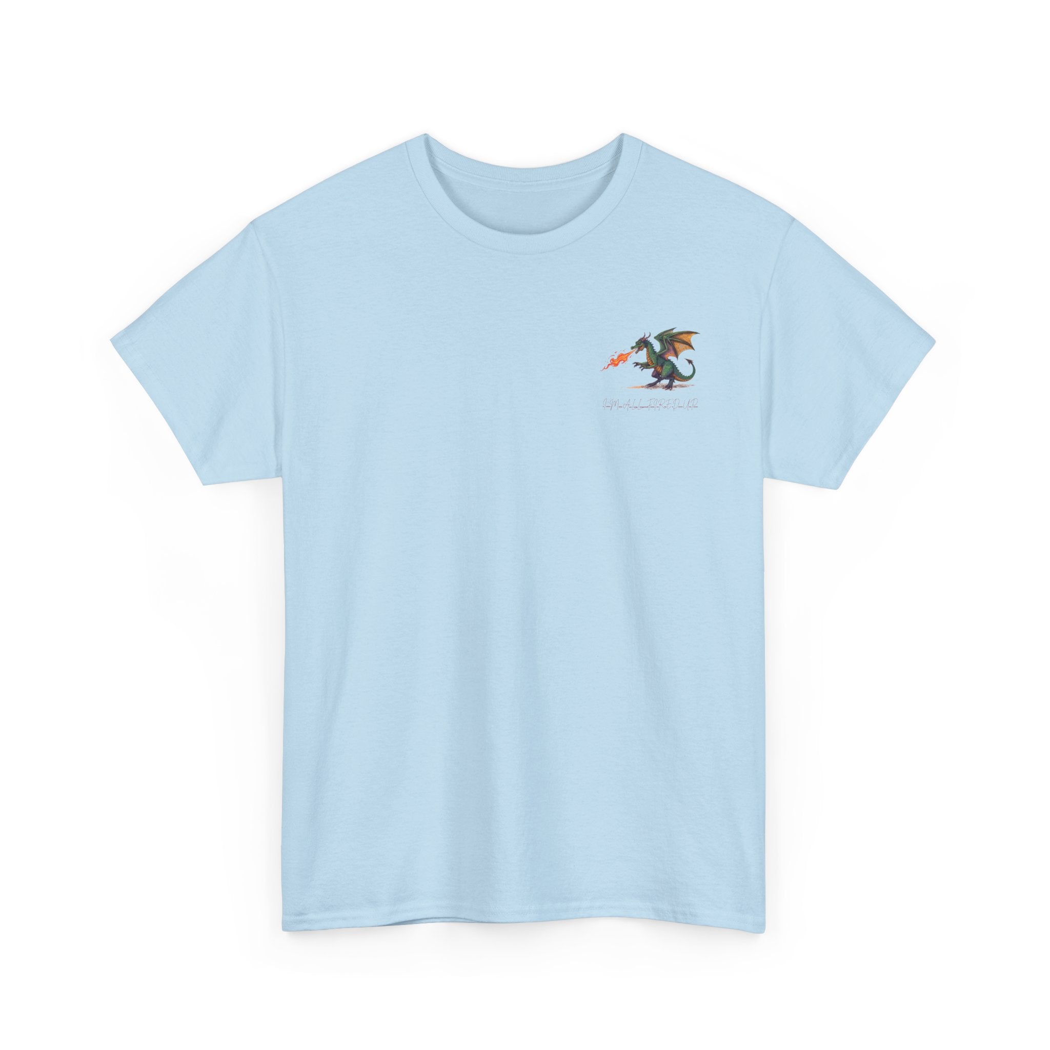 I'm All Fired Up Dragon T-Shirt — Front Chest + Large Back Graphic