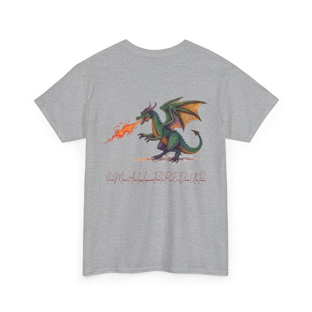 I'm All Fired Up Dragon T-Shirt — Front Chest + Large Back Graphic