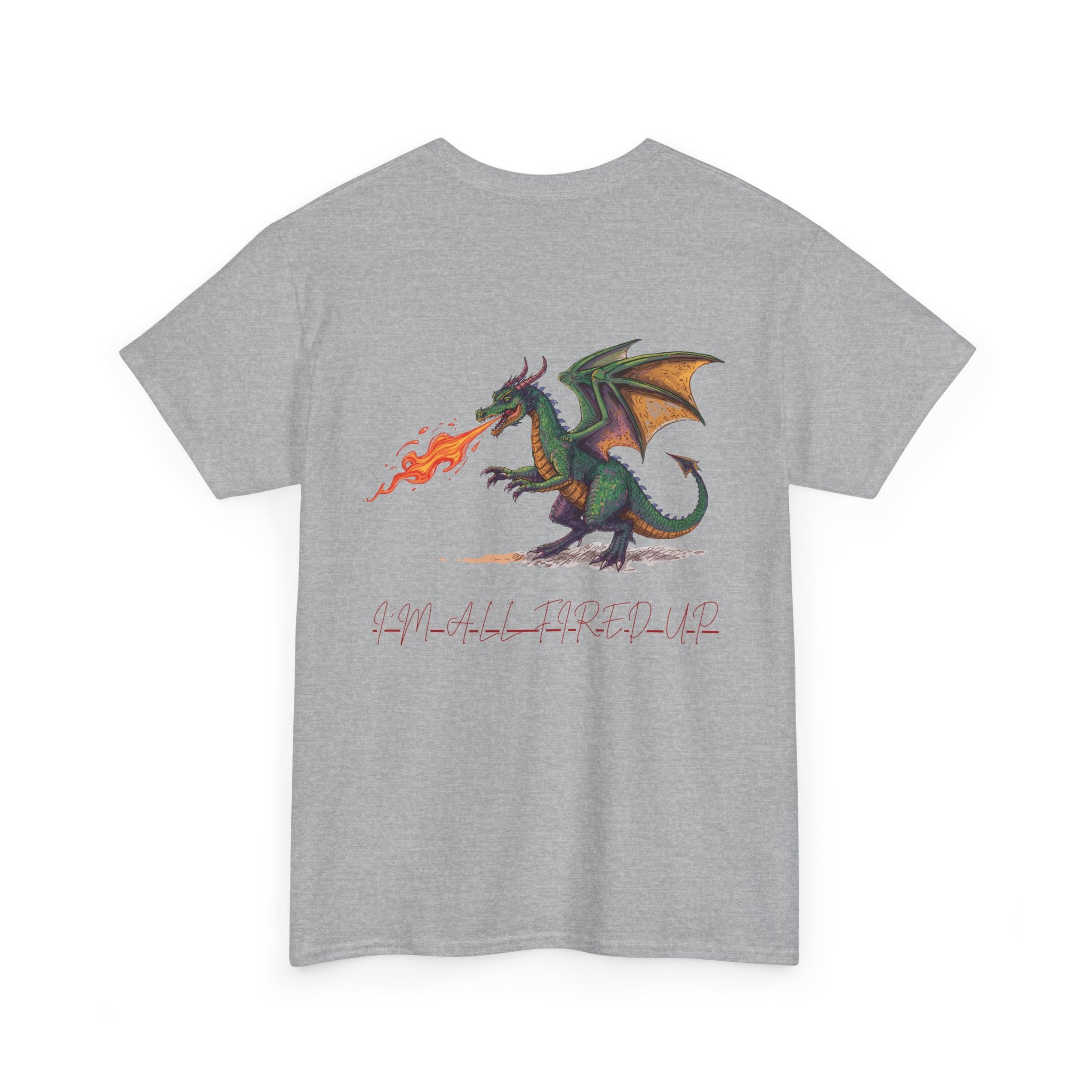 I'm All Fired Up Dragon T-Shirt — Front Chest + Large Back Graphic