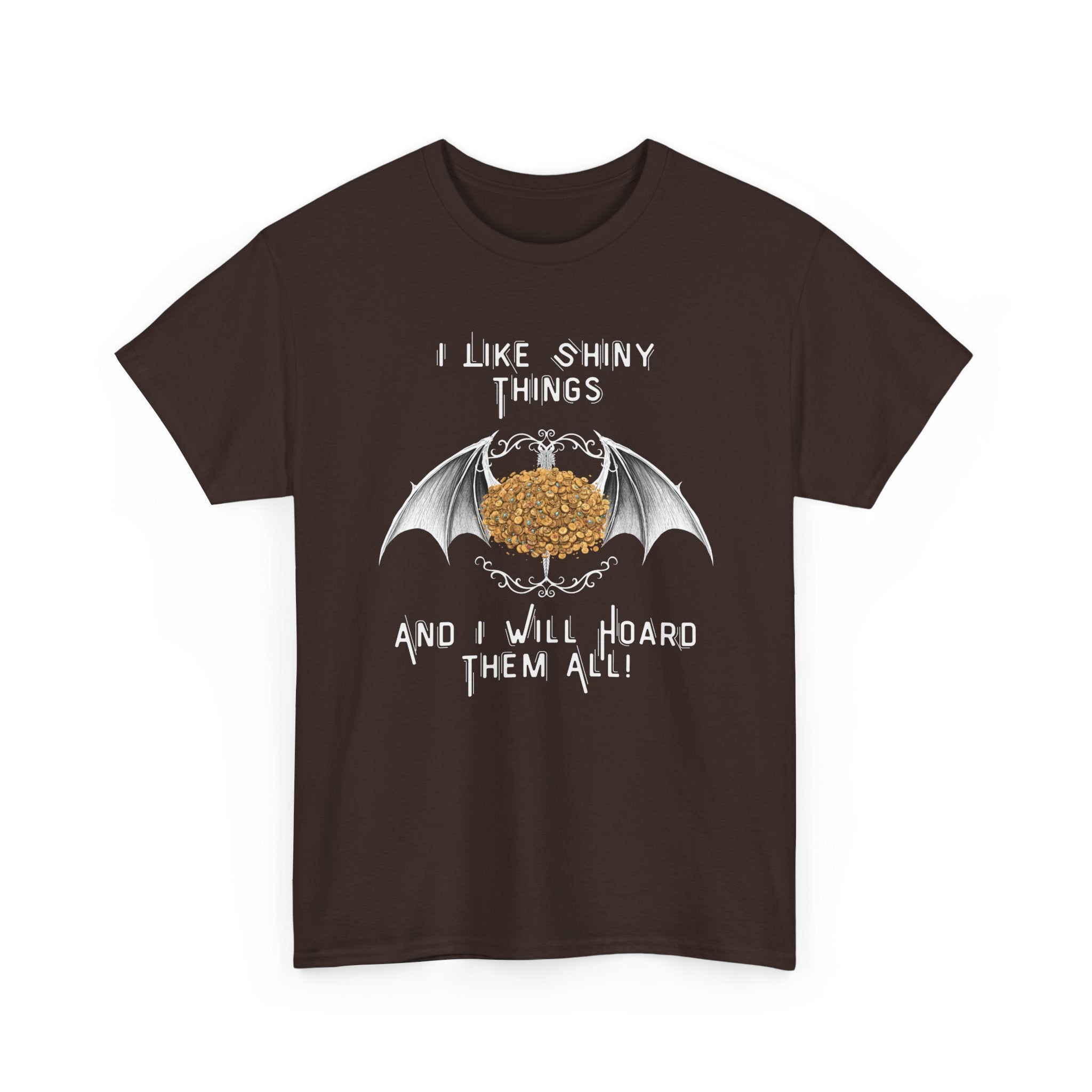 Dragon Hoarder T-Shirt — "I Like Shiny Things And I Will Hoard Them All" Graphic Tee