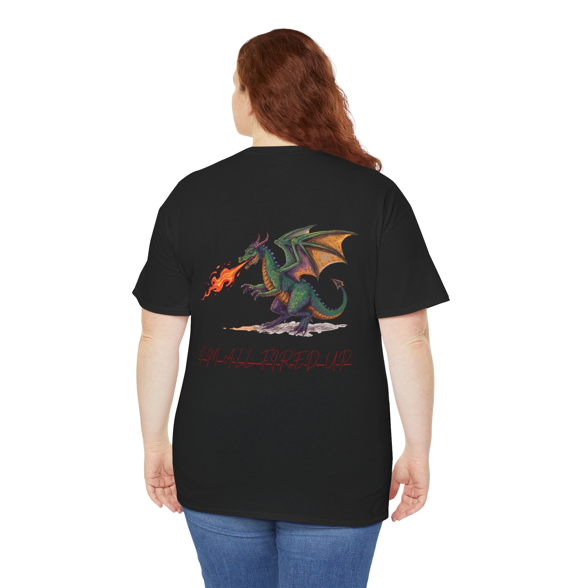 I'm All Fired Up Dragon T-Shirt — Front Chest + Large Back Graphic