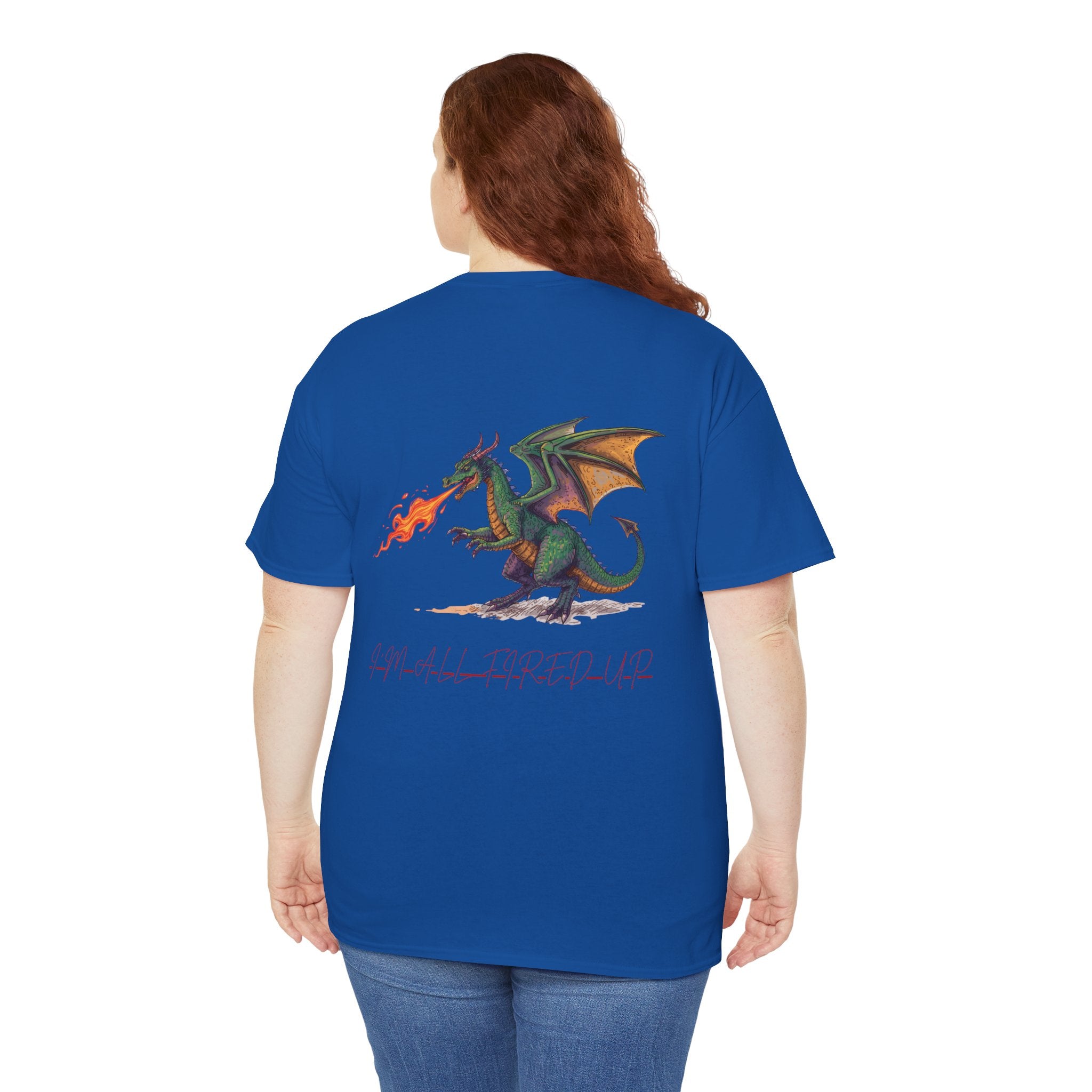 I'm All Fired Up Dragon T-Shirt — Front Chest + Large Back Graphic
