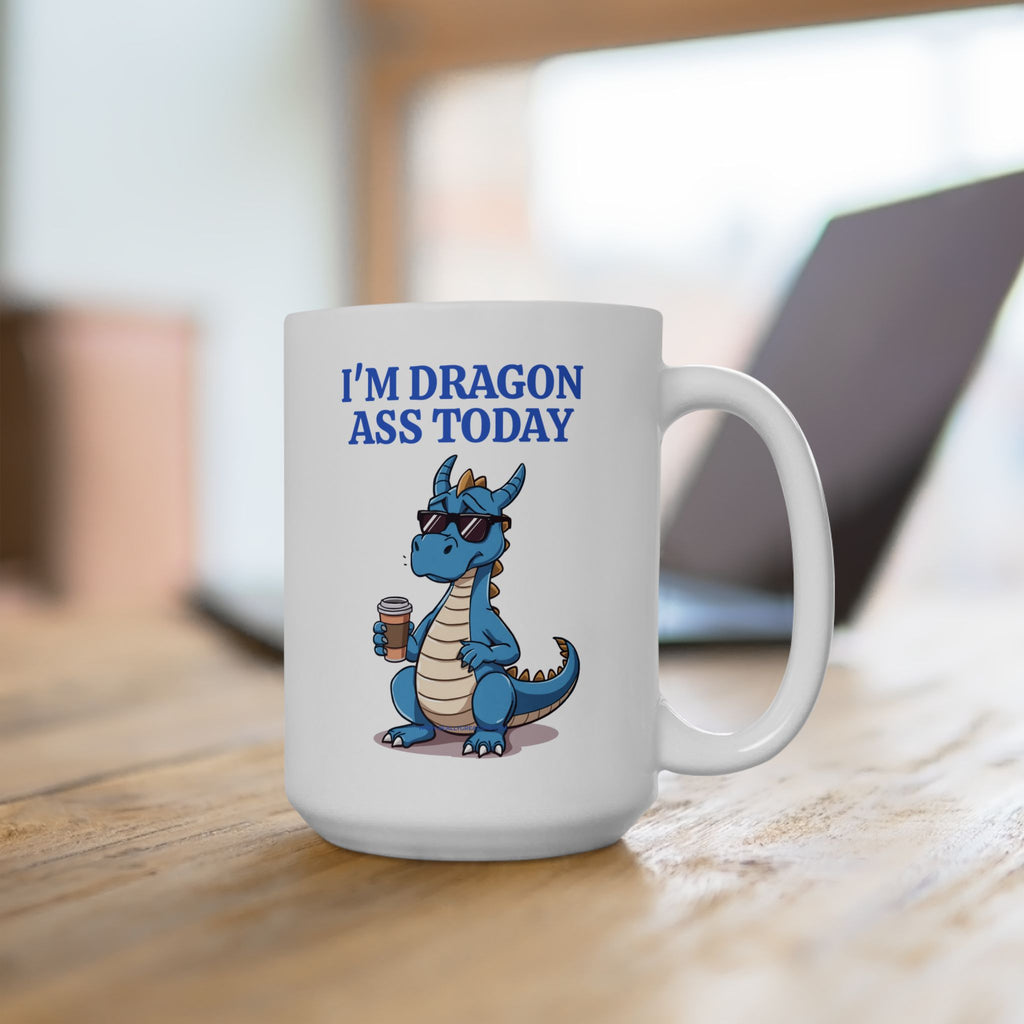 Funny Dragon Mug — "I'm Dragon Ass Today" Cute Tired Blue Dragon Coffee Cup (11oz, 15oz)
