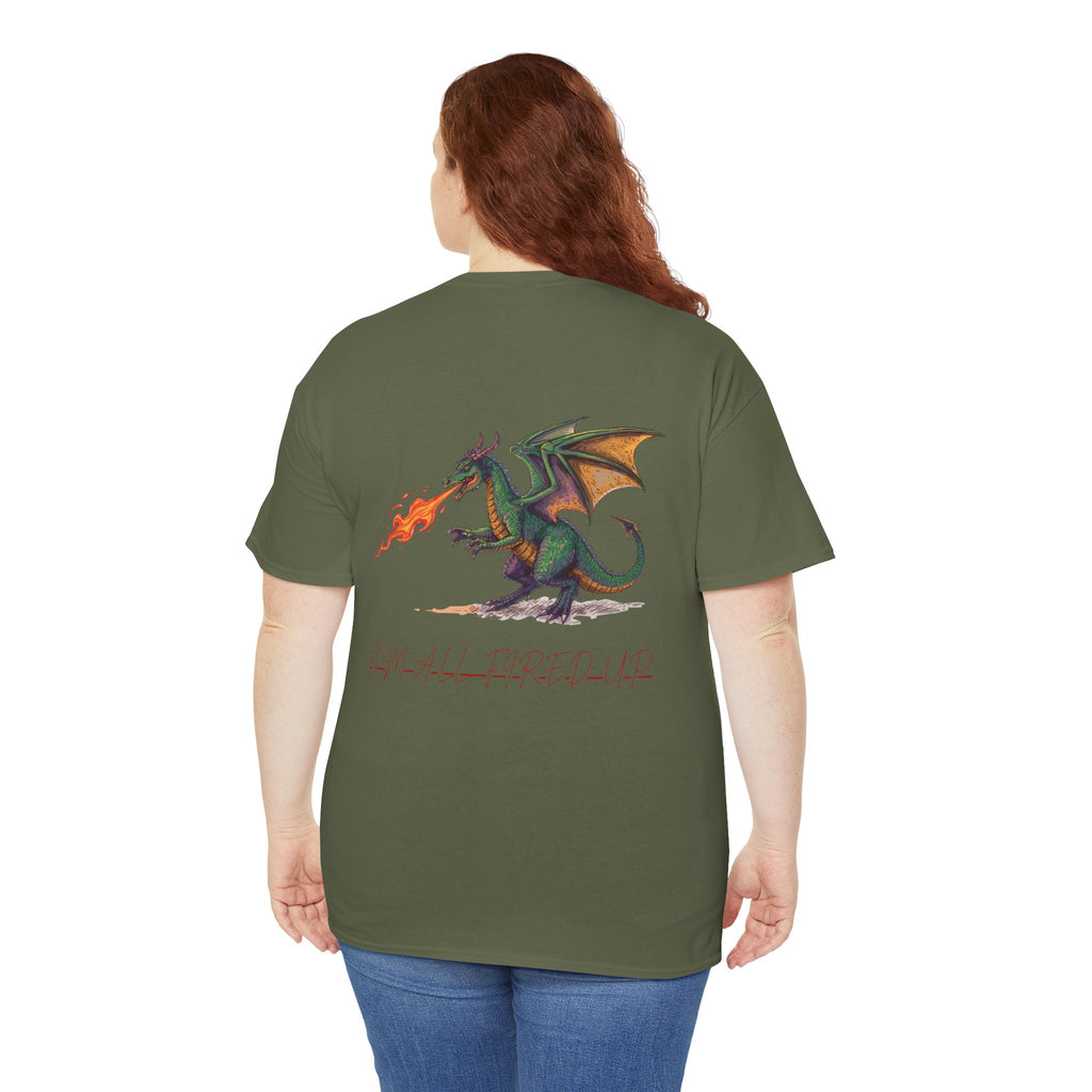 I'm All Fired Up Dragon T-Shirt — Front Chest + Large Back Graphic