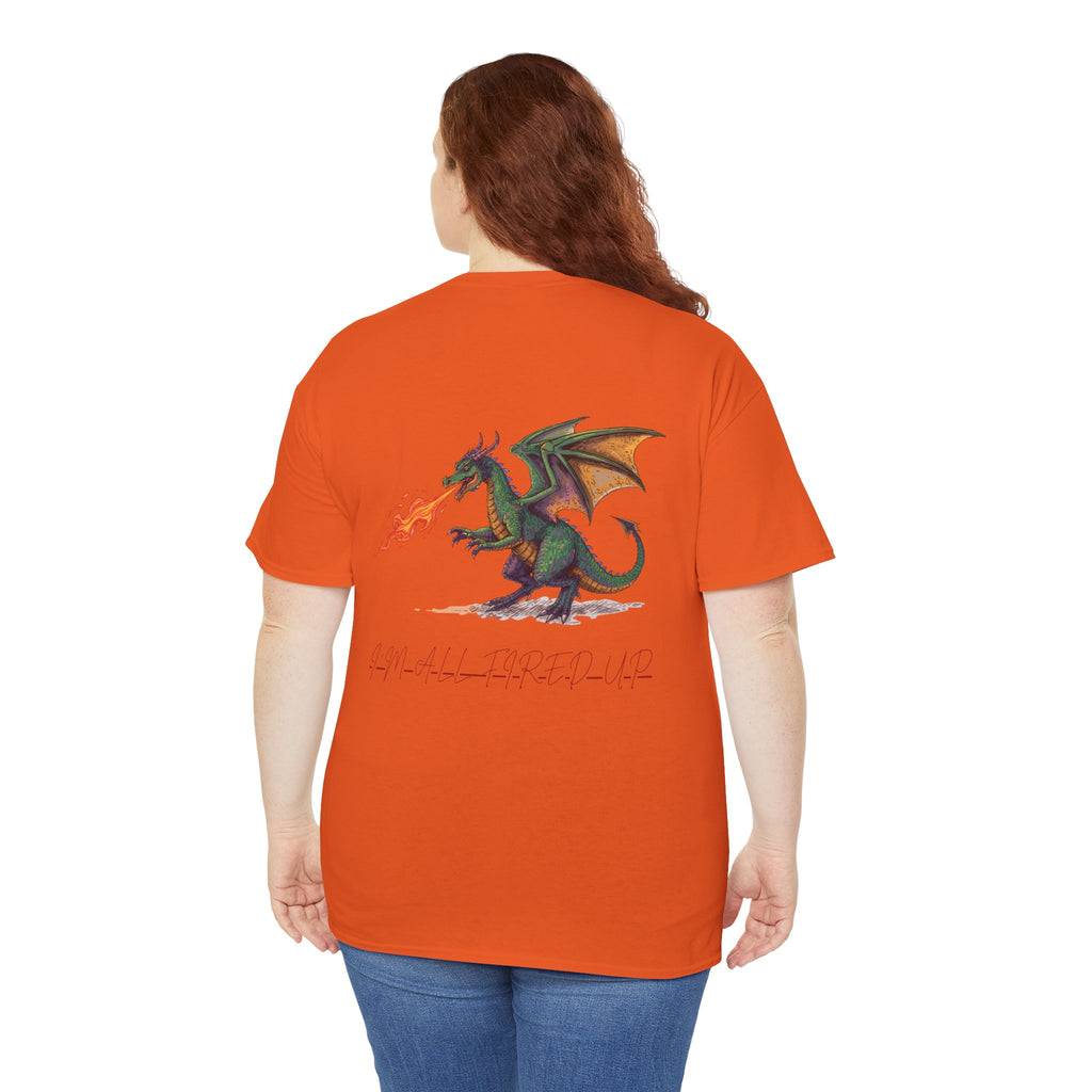 I'm All Fired Up Dragon T-Shirt — Front Chest + Large Back Graphic