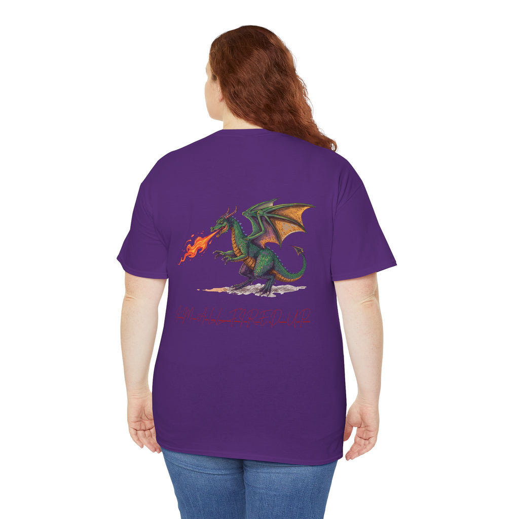 I'm All Fired Up Dragon T-Shirt — Front Chest + Large Back Graphic