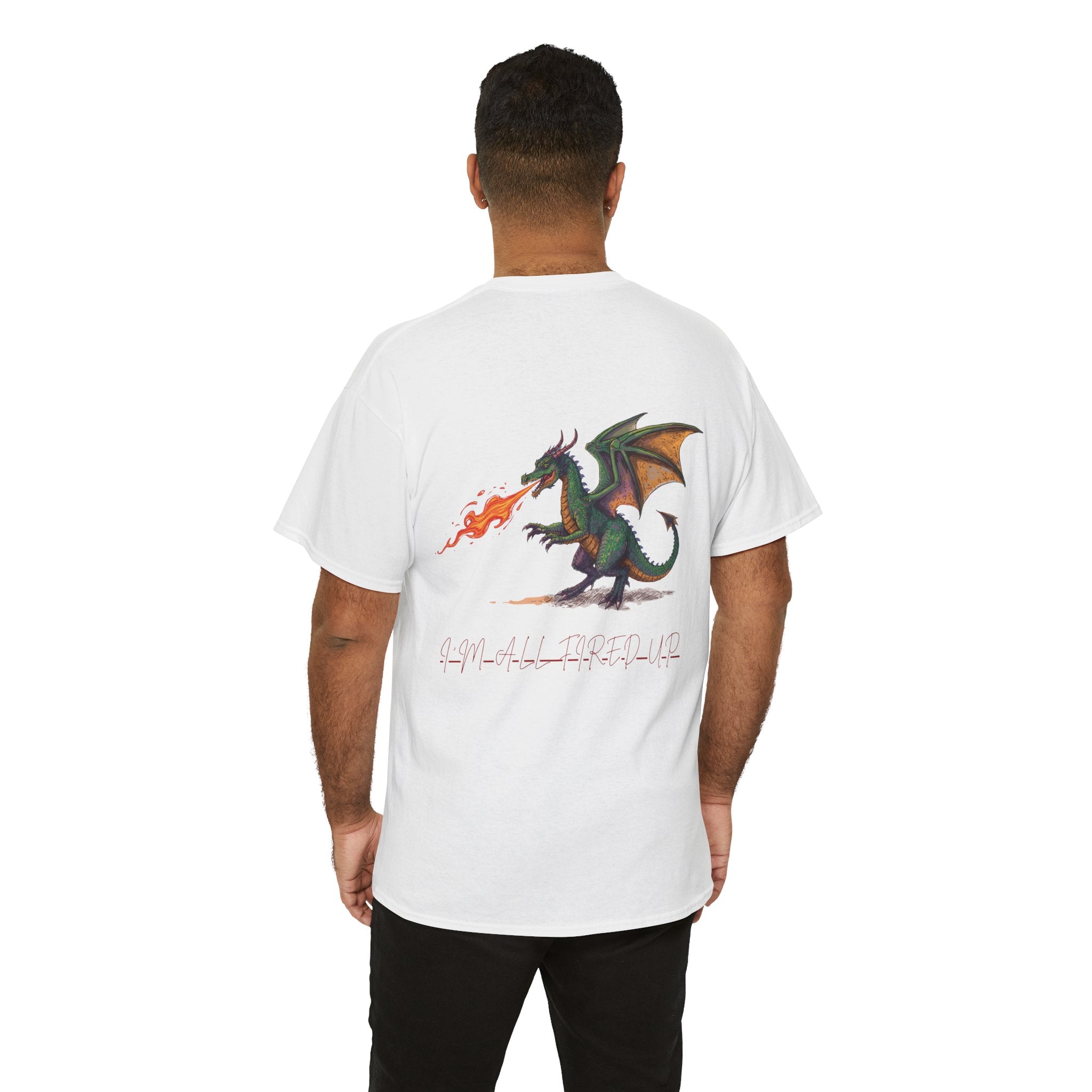 I'm All Fired Up Dragon T-Shirt — Front Chest + Large Back Graphic