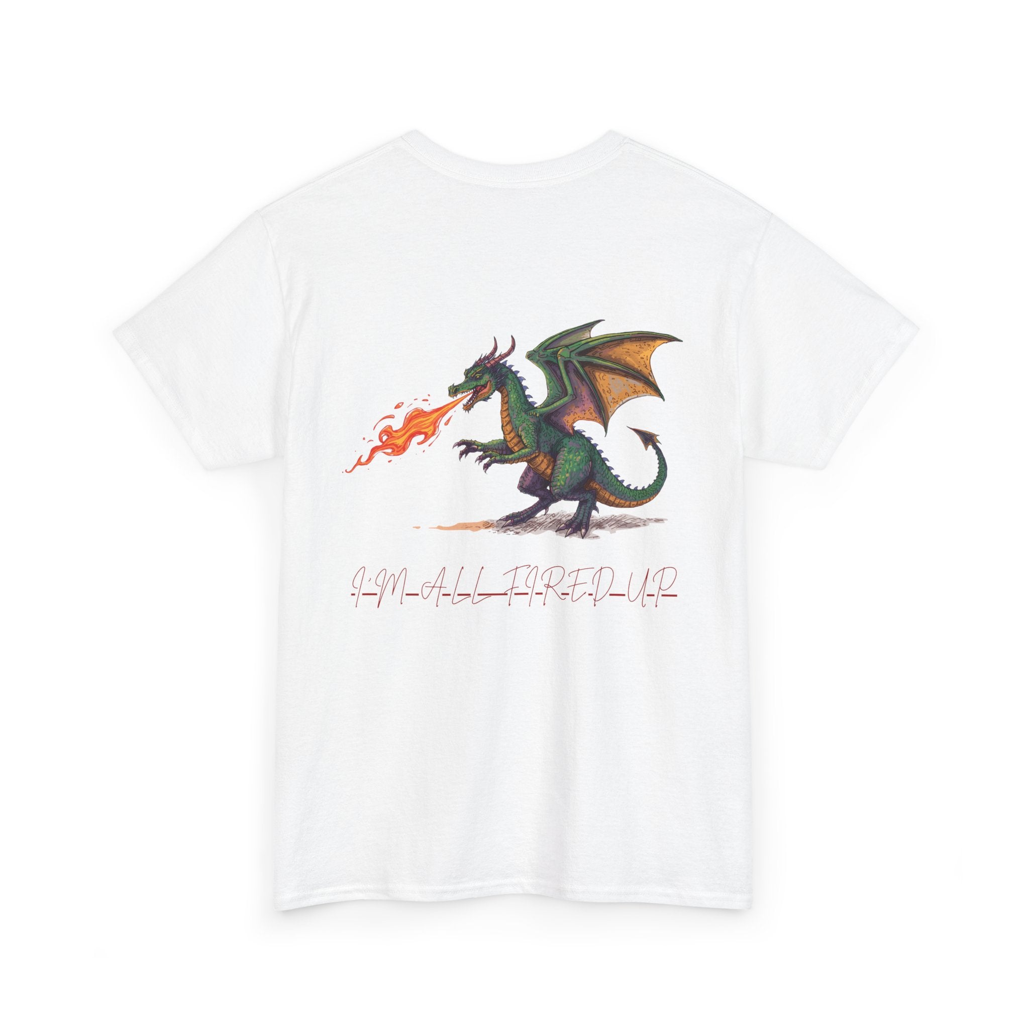 I'm All Fired Up Dragon T-Shirt — Front Chest + Large Back Graphic