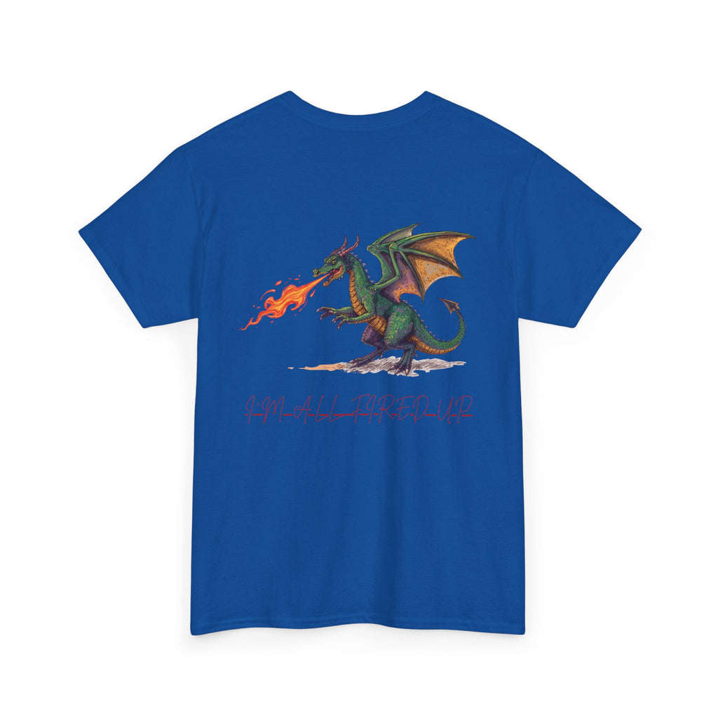 I'm All Fired Up Dragon T-Shirt — Front Chest + Large Back Graphic