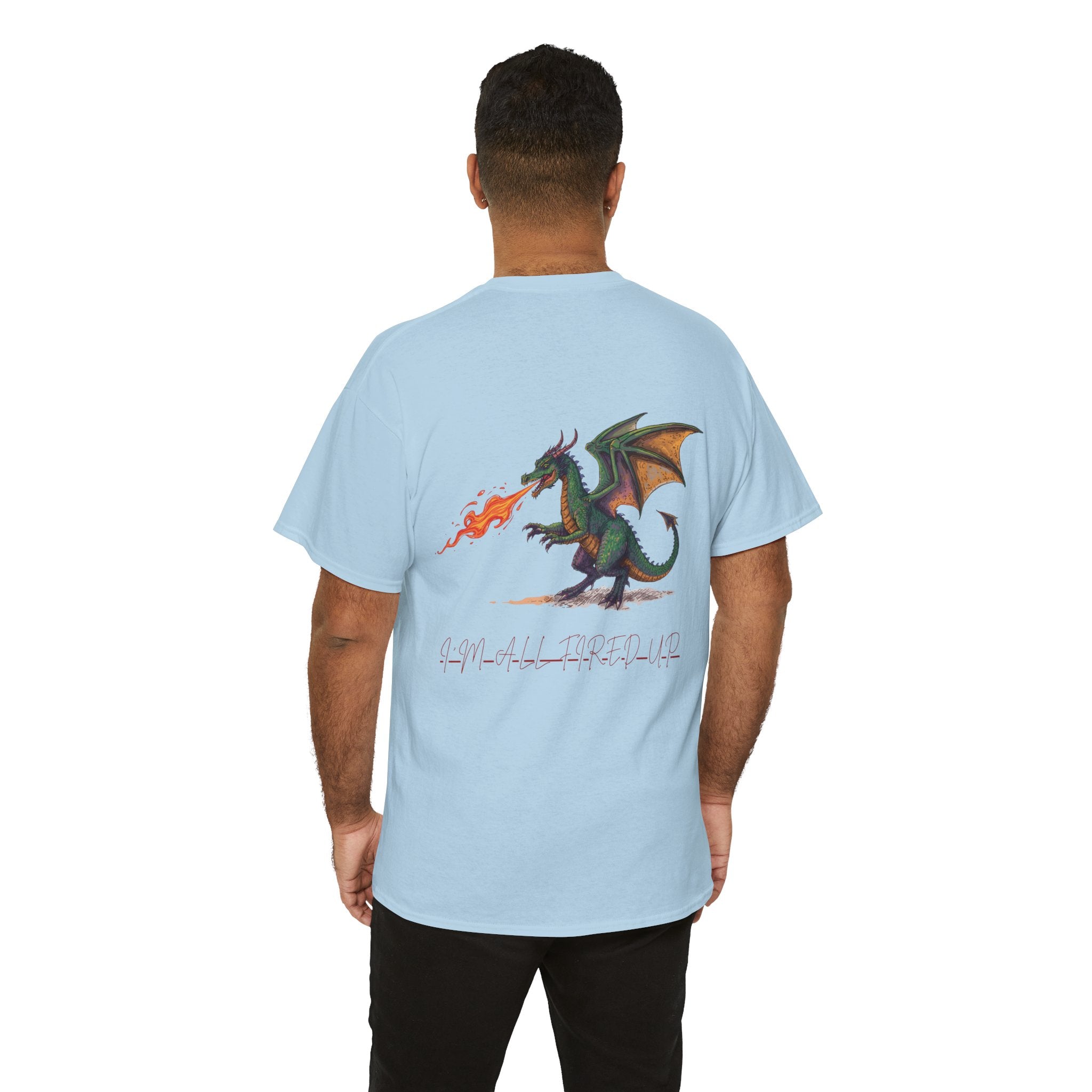 I'm All Fired Up Dragon T-Shirt — Front Chest + Large Back Graphic