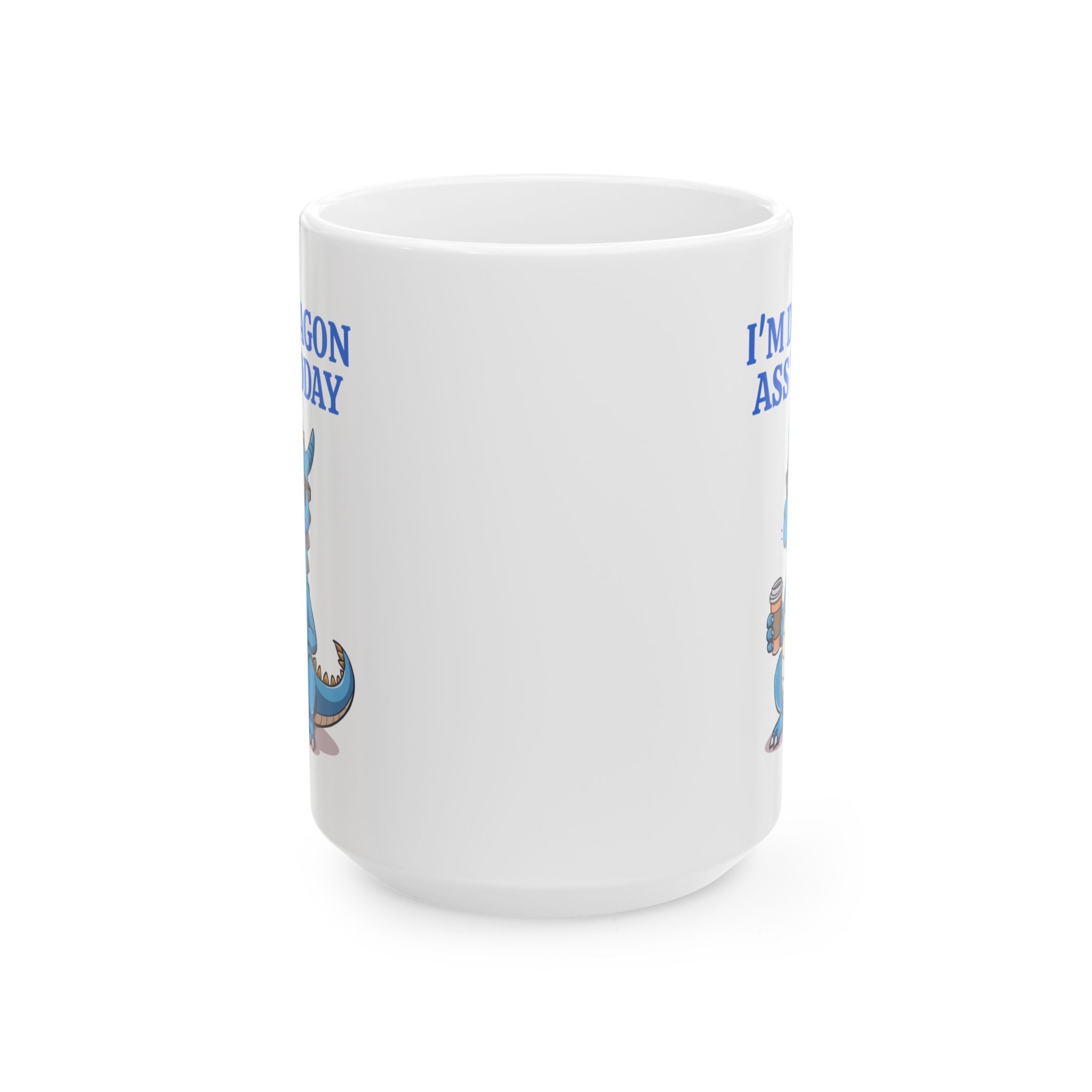 Funny Dragon Mug — "I'm Dragon Ass Today" Cute Tired Blue Dragon Coffee Cup (11oz, 15oz)