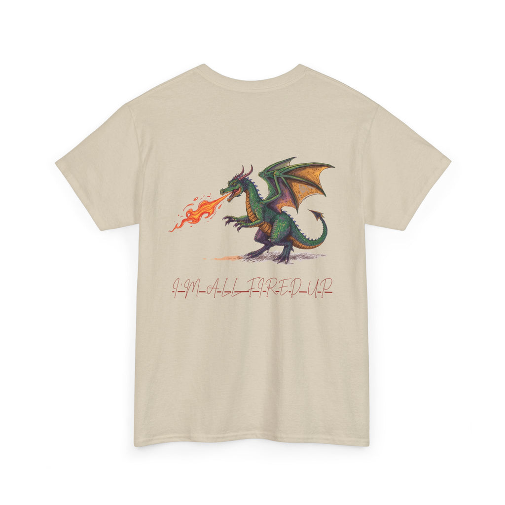 I'm All Fired Up Dragon T-Shirt — Front Chest + Large Back Graphic