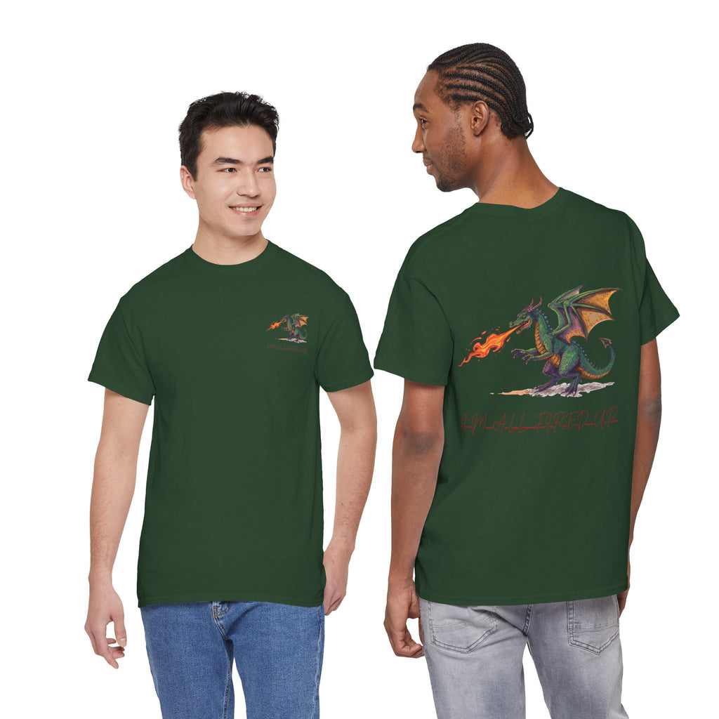 I'm All Fired Up Dragon T-Shirt — Front Chest + Large Back Graphic