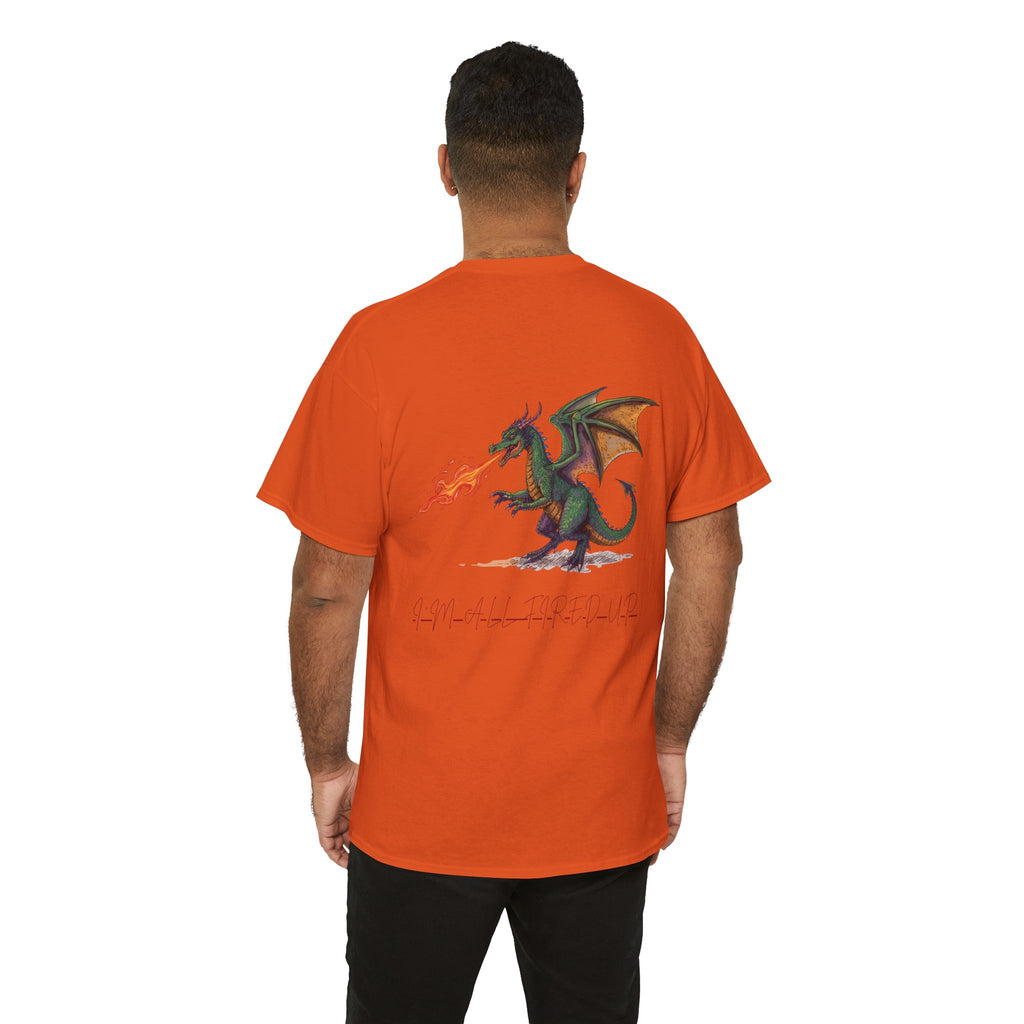 I'm All Fired Up Dragon T-Shirt — Front Chest + Large Back Graphic