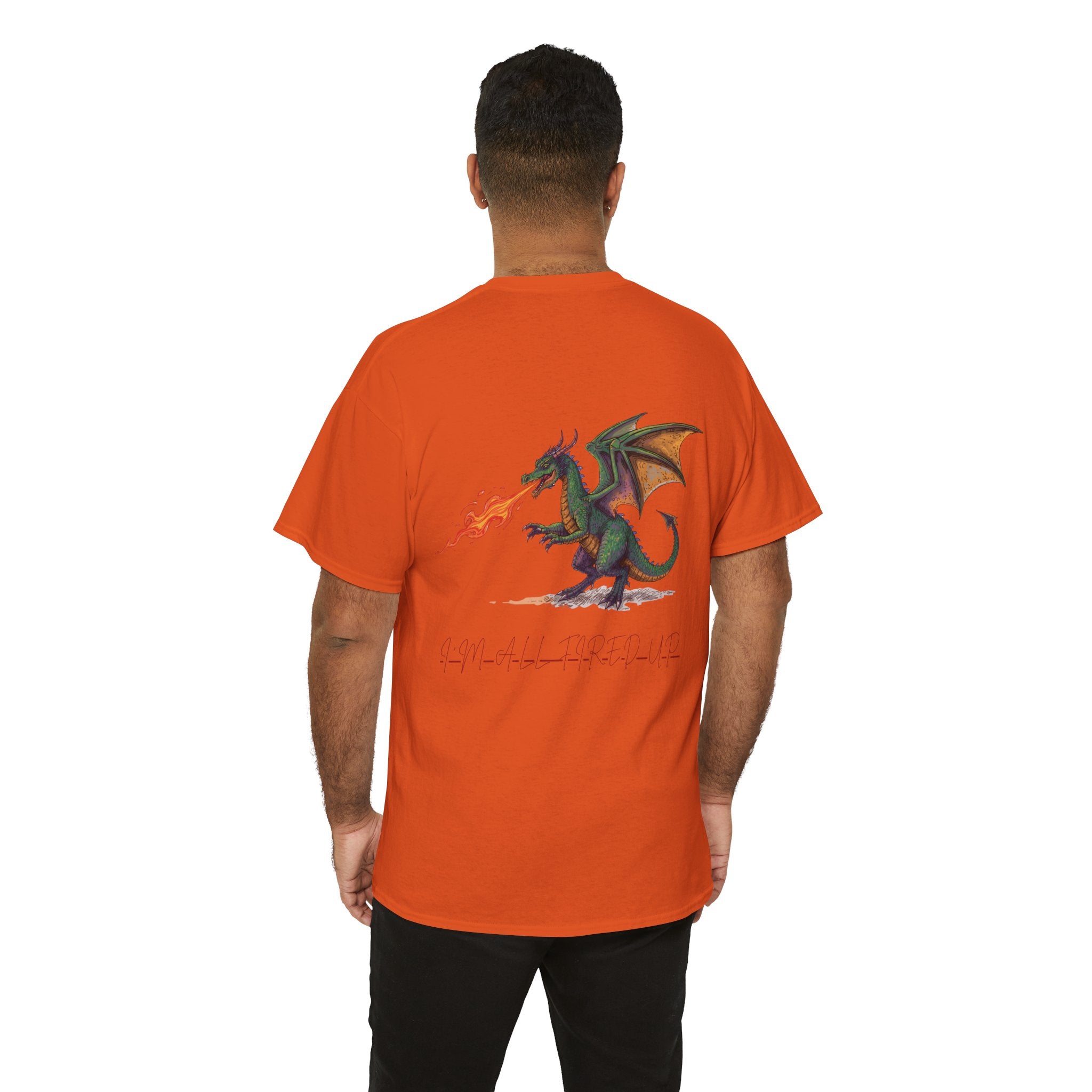 I'm All Fired Up Dragon T-Shirt — Front Chest + Large Back Graphic
