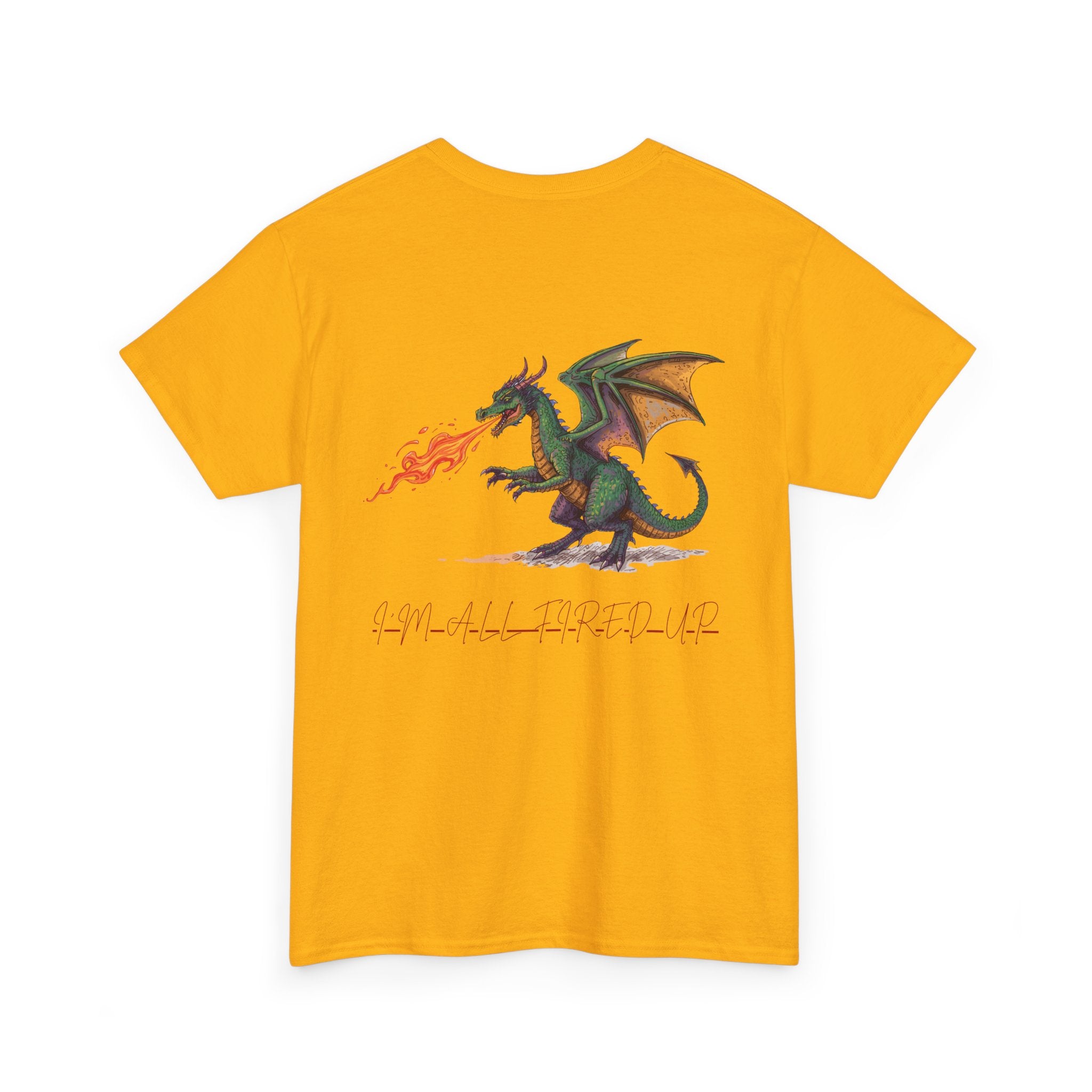 I'm All Fired Up Dragon T-Shirt — Front Chest + Large Back Graphic
