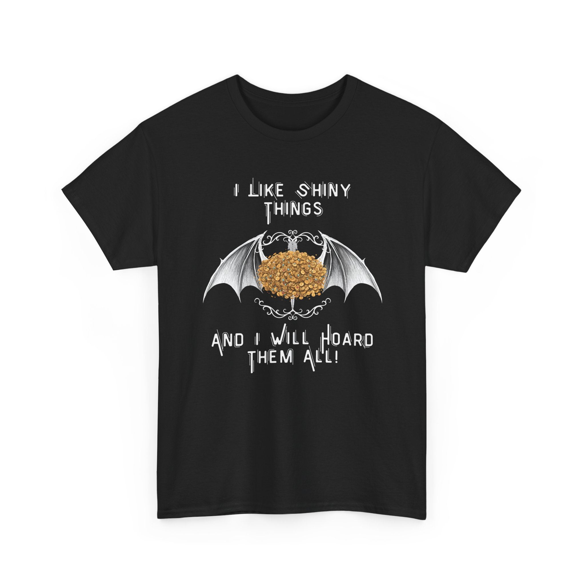 Dragon Hoarder T-Shirt — "I Like Shiny Things And I Will Hoard Them All" Graphic Tee
