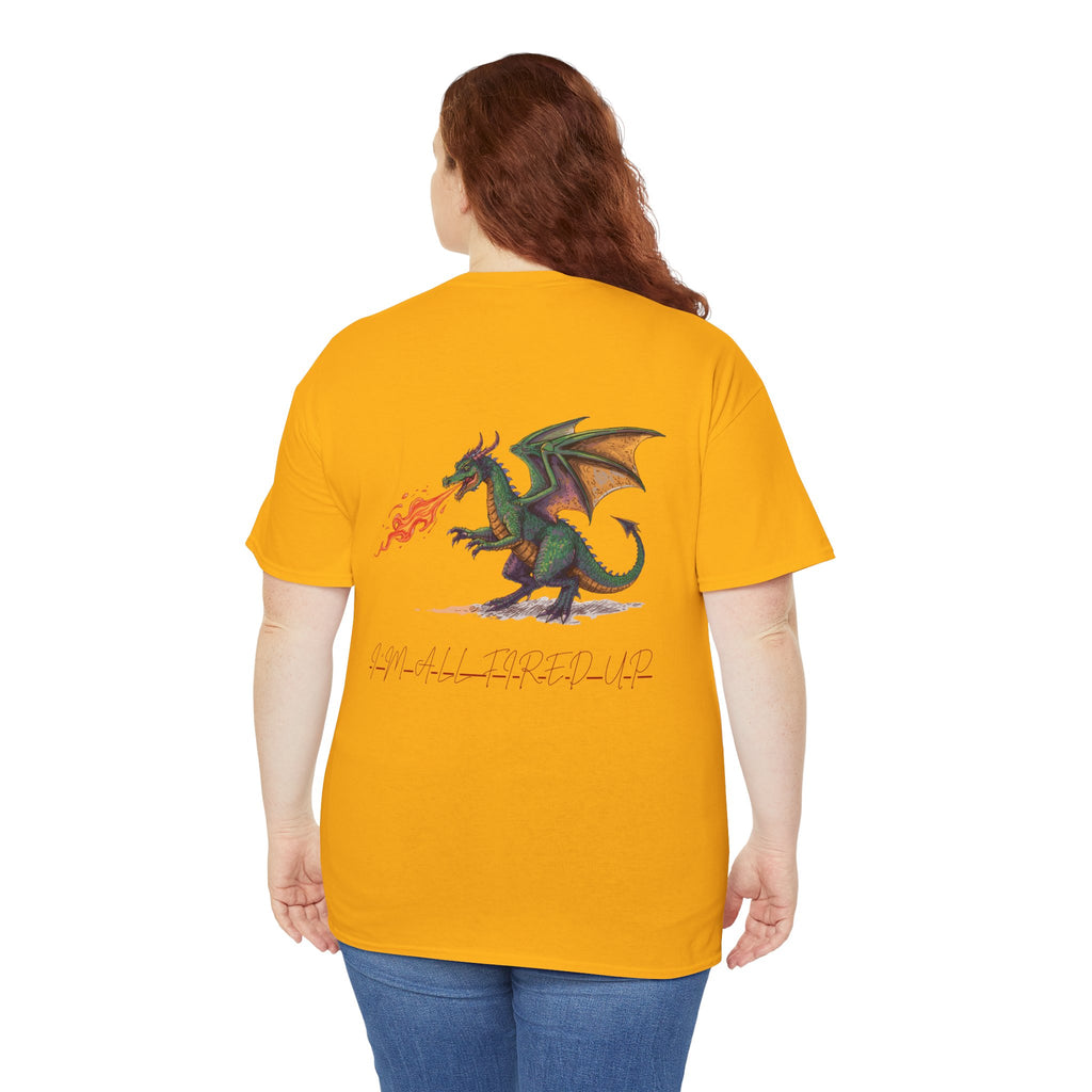 I'm All Fired Up Dragon T-Shirt — Front Chest + Large Back Graphic