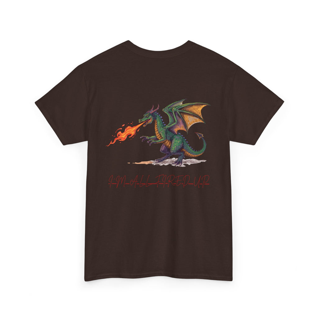I'm All Fired Up Dragon T-Shirt — Front Chest + Large Back Graphic