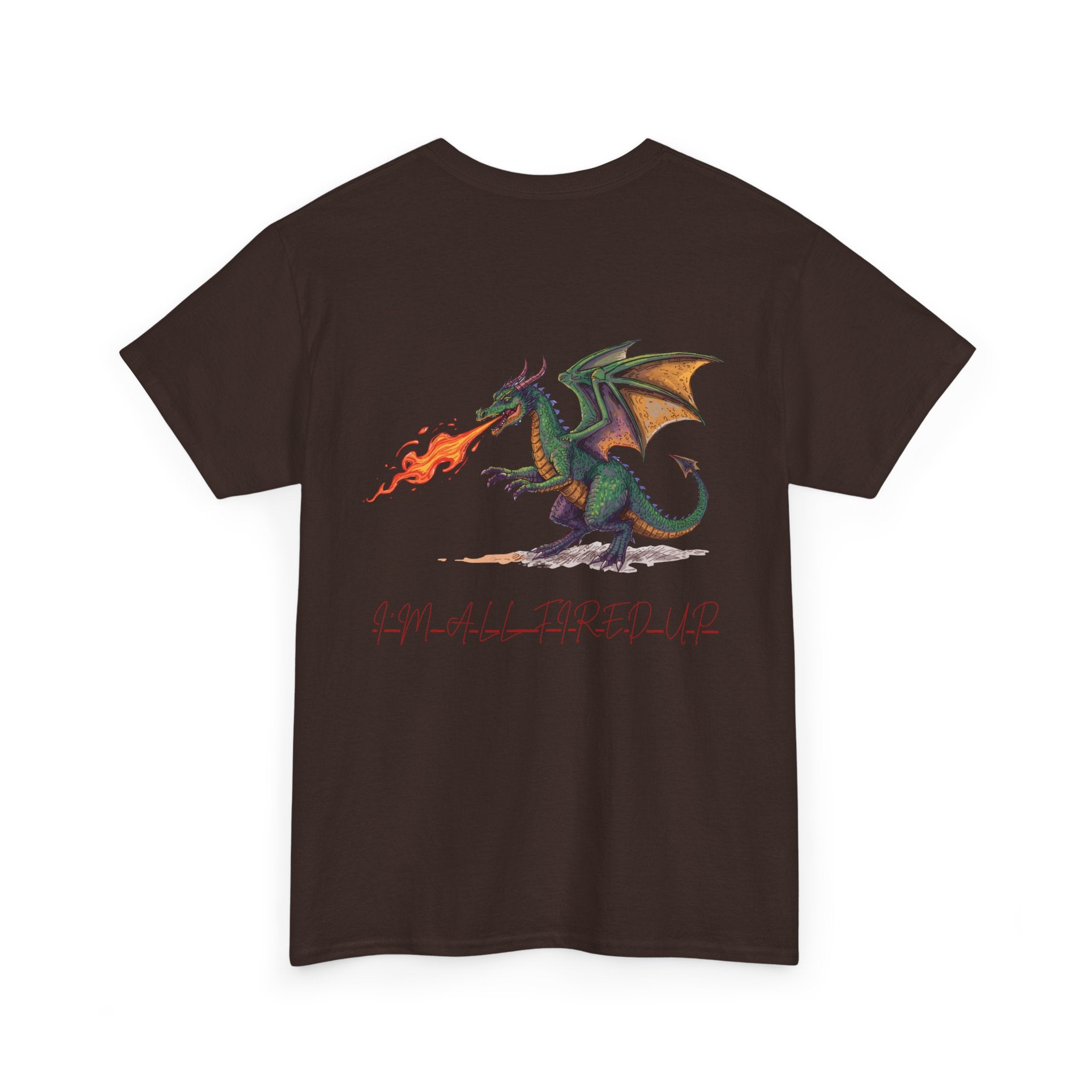 I'm All Fired Up Dragon T-Shirt — Front Chest + Large Back Graphic