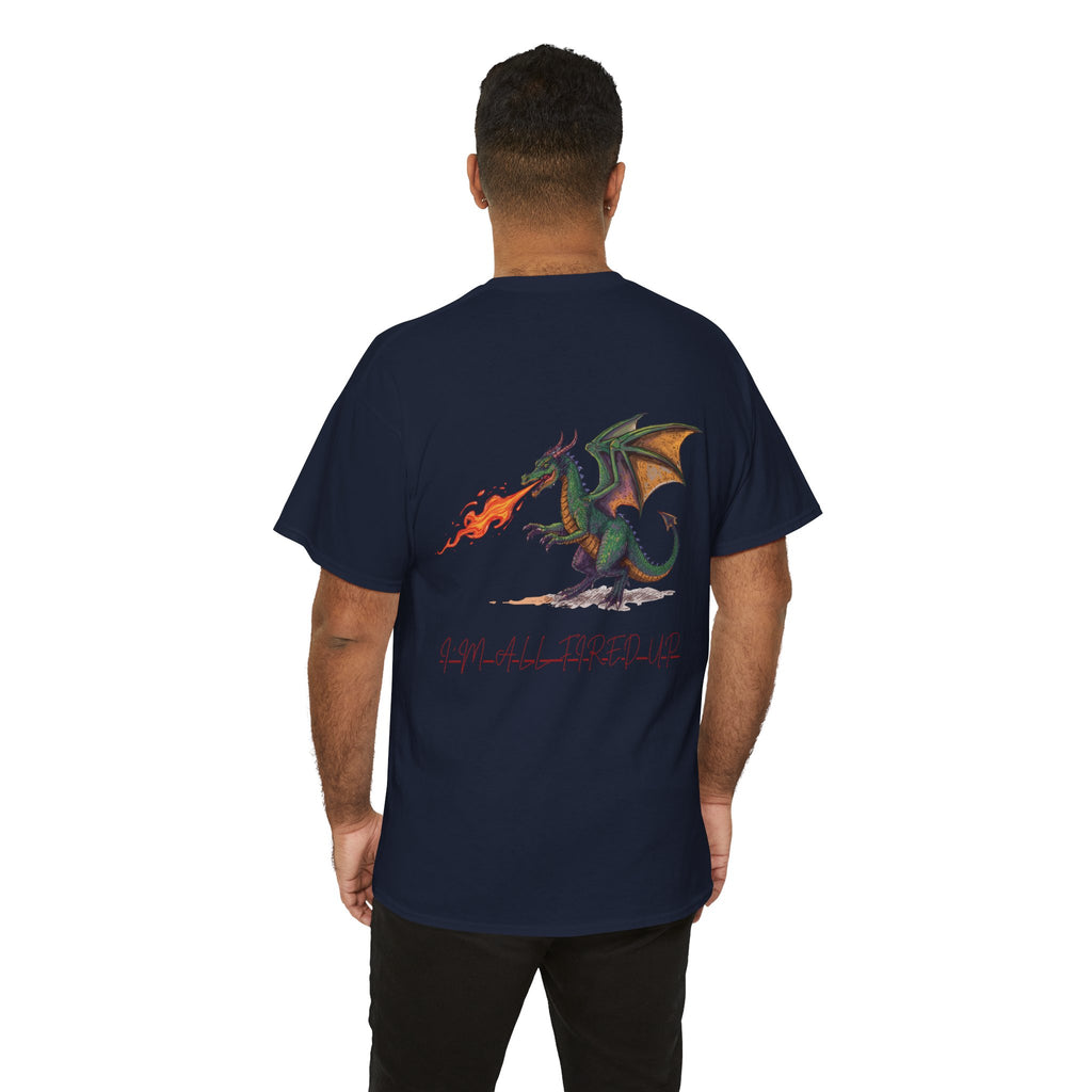 I'm All Fired Up Dragon T-Shirt — Front Chest + Large Back Graphic