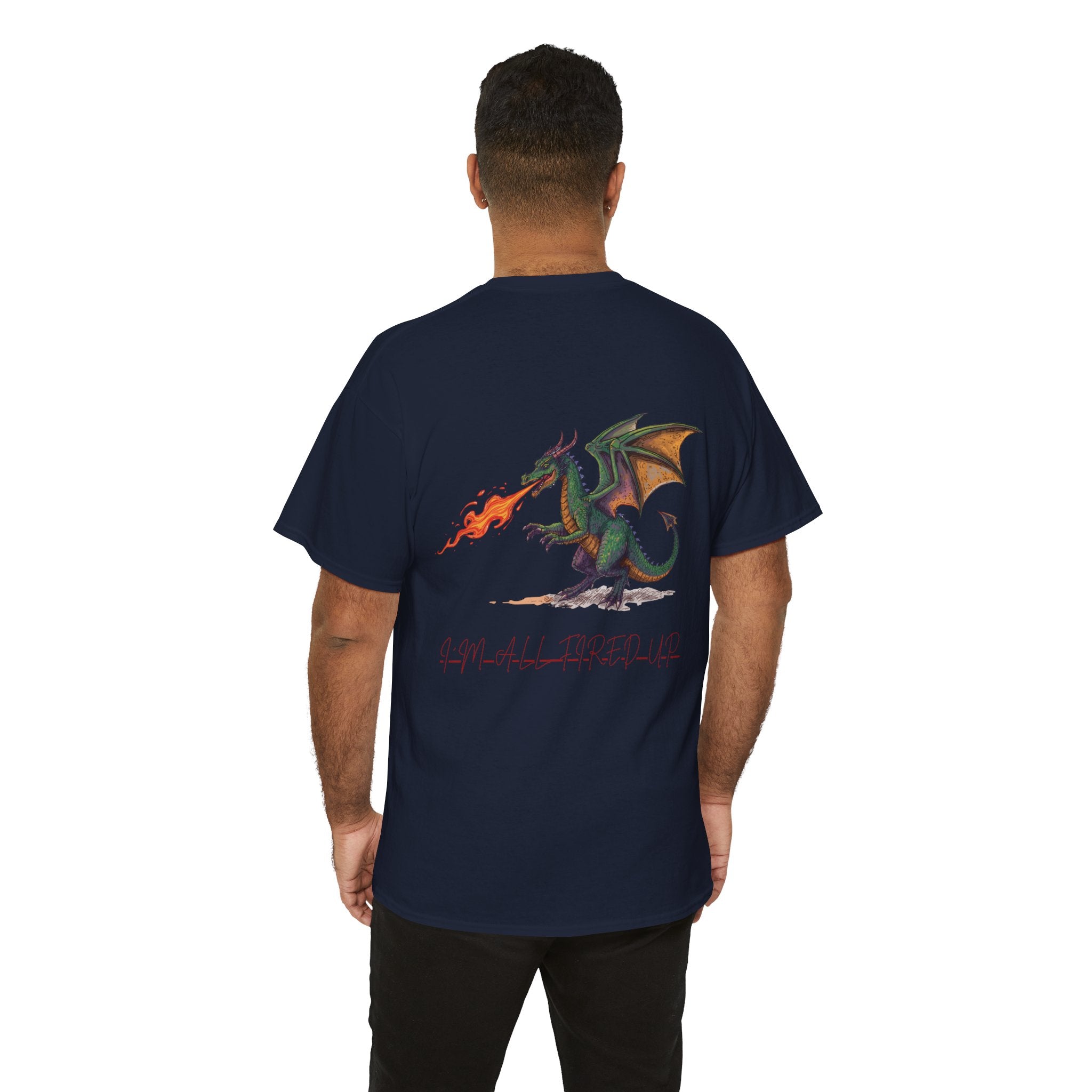 I'm All Fired Up Dragon T-Shirt — Front Chest + Large Back Graphic