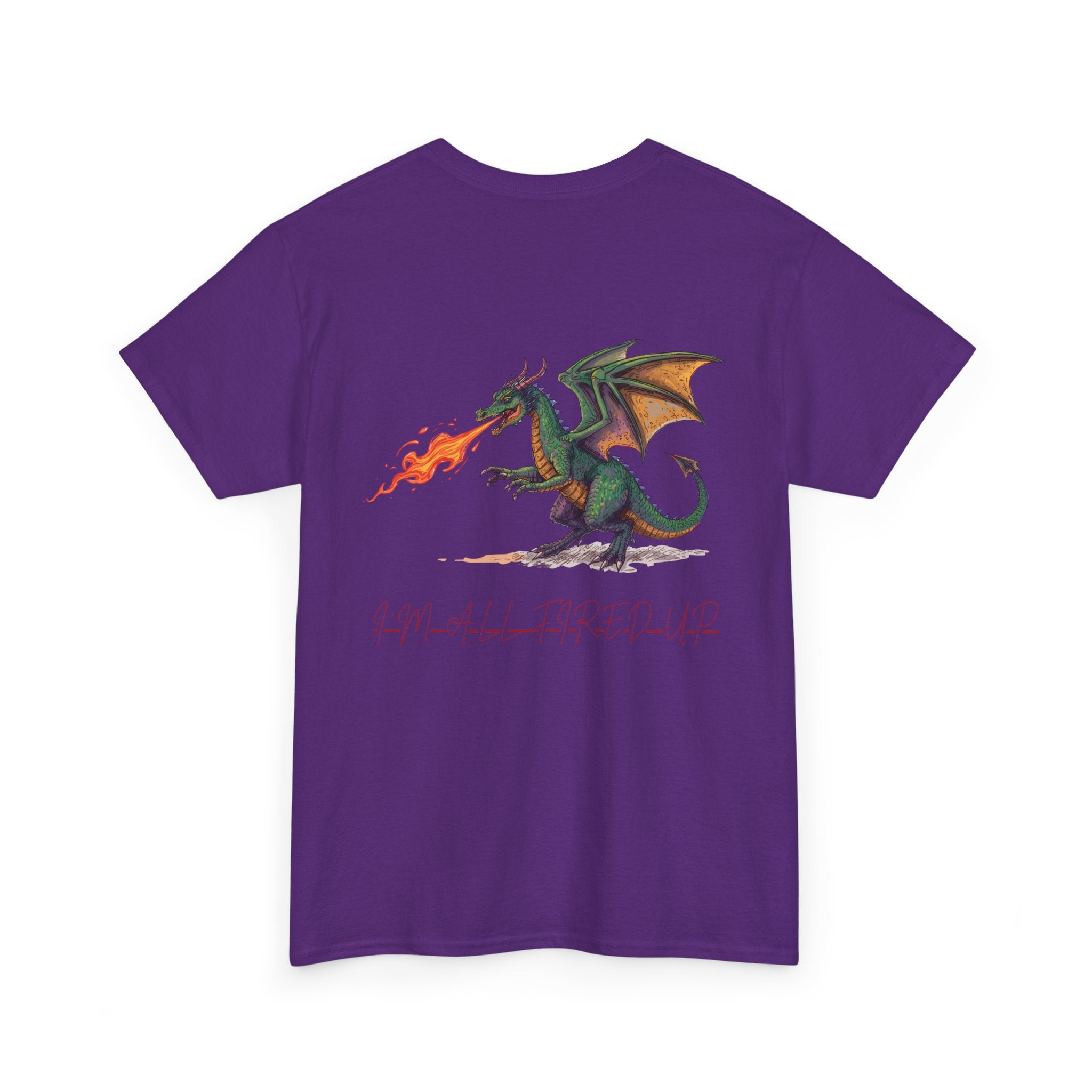 I'm All Fired Up Dragon T-Shirt — Front Chest + Large Back Graphic