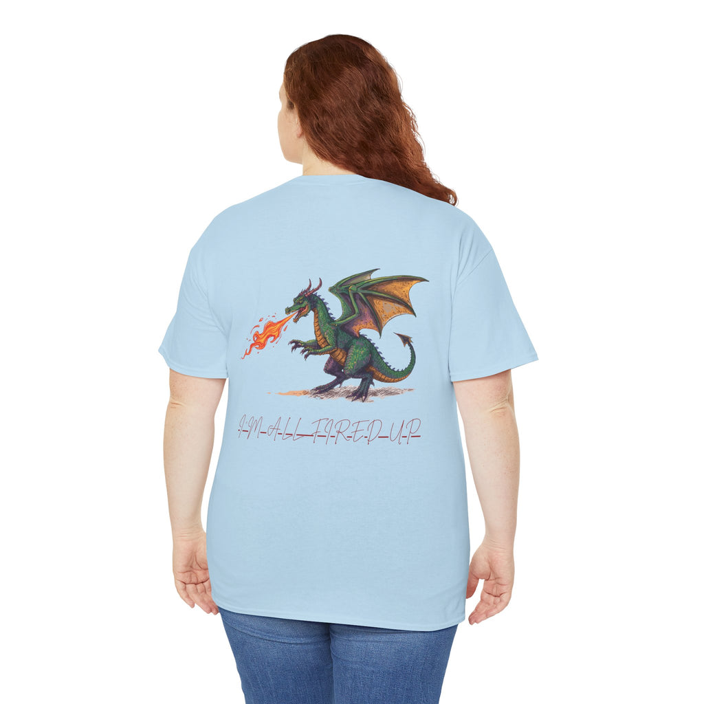 I'm All Fired Up Dragon T-Shirt — Front Chest + Large Back Graphic