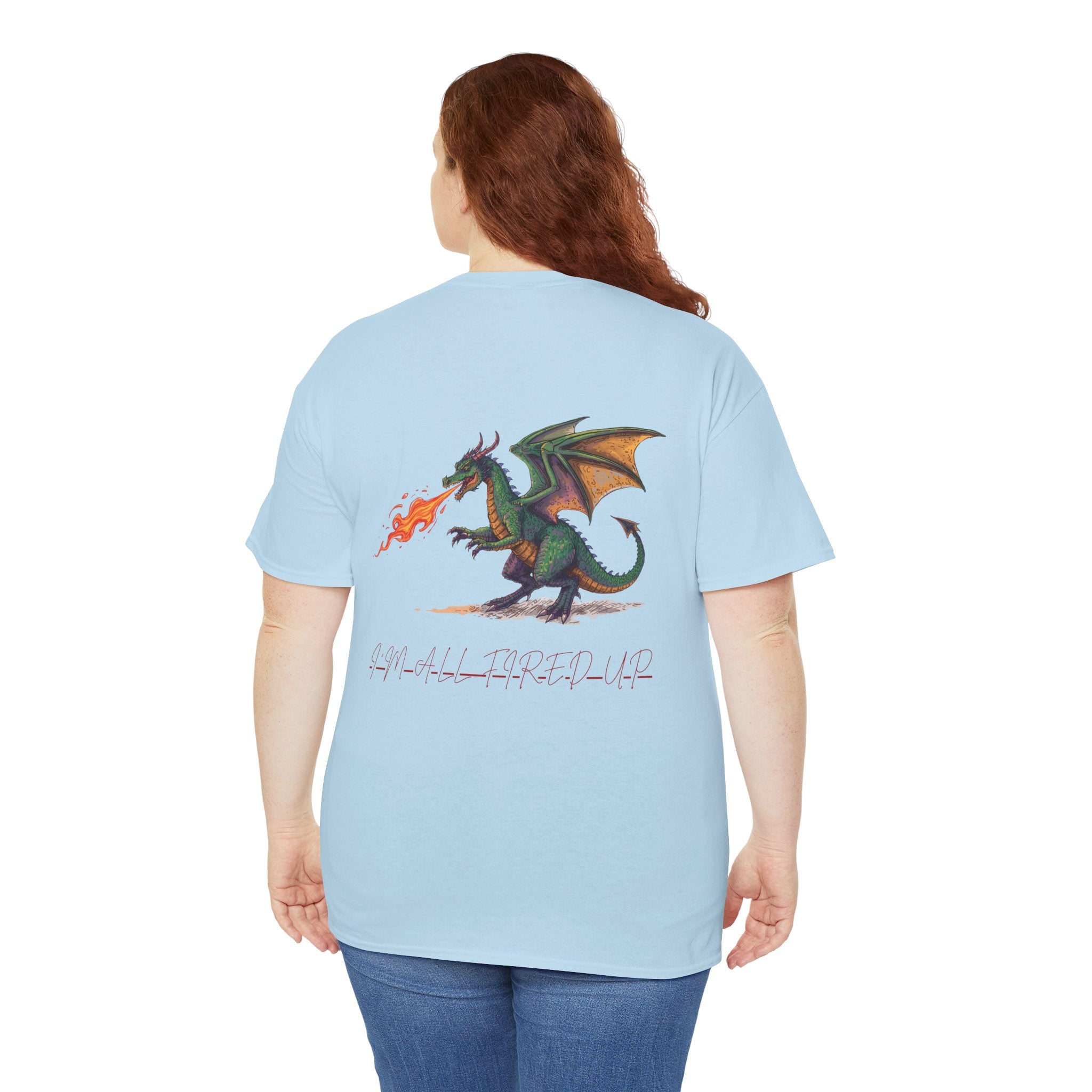 I'm All Fired Up Dragon T-Shirt — Front Chest + Large Back Graphic