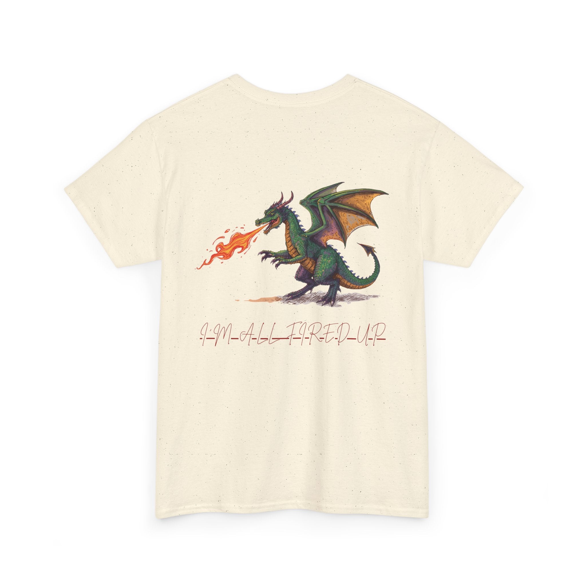 I'm All Fired Up Dragon T-Shirt — Front Chest + Large Back Graphic