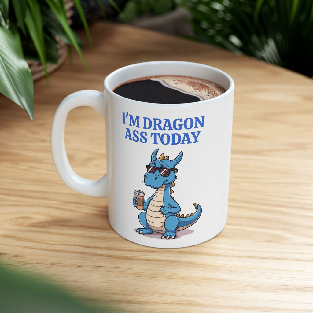Funny Dragon Mug — "I'm Dragon Ass Today" Cute Tired Blue Dragon Coffee Cup (11oz, 15oz)