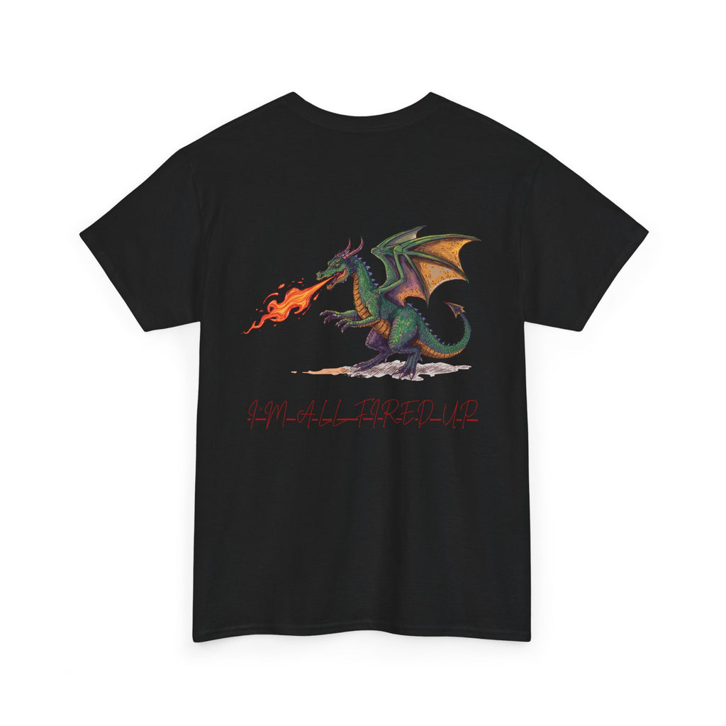 I'm All Fired Up Dragon T-Shirt — Front Chest + Large Back Graphic