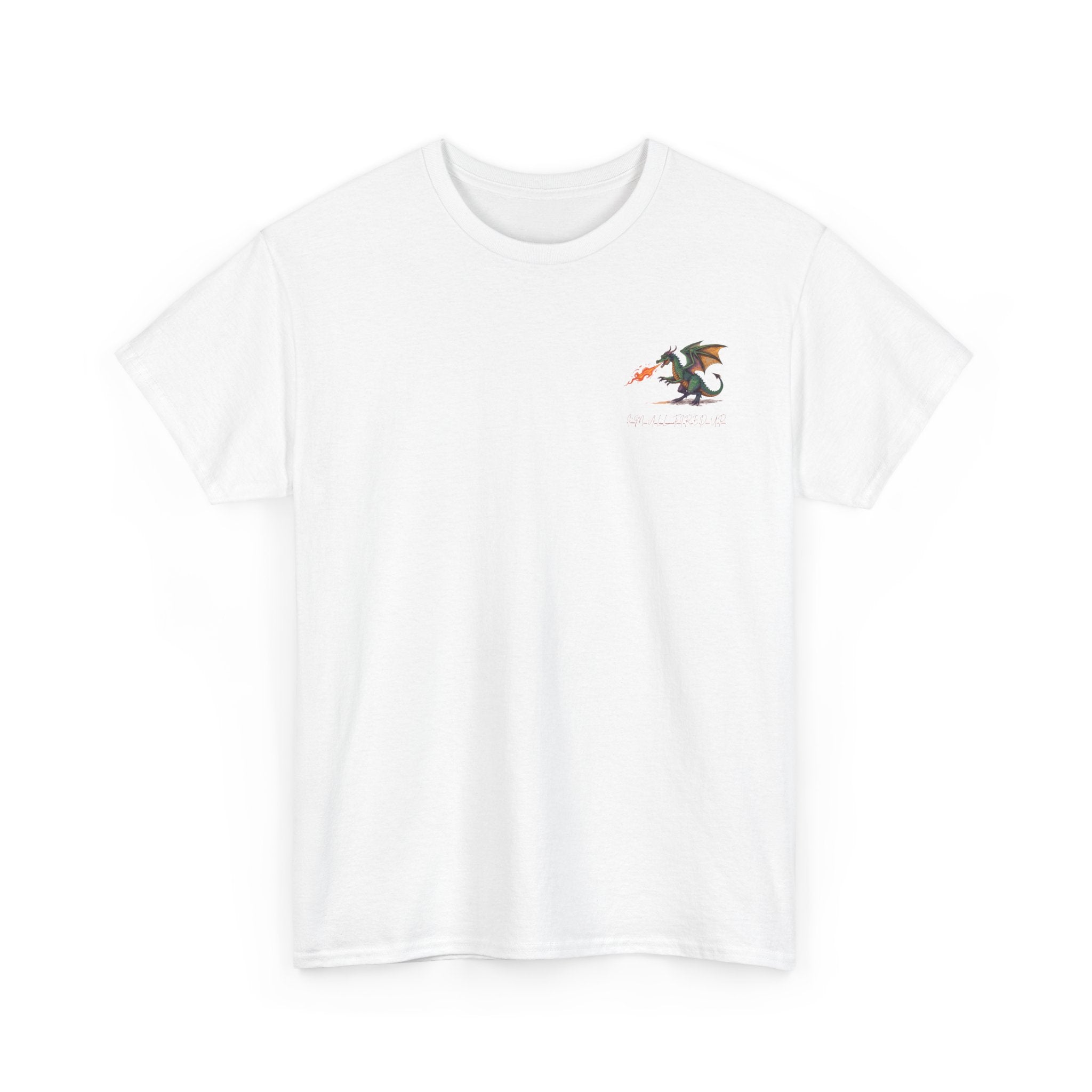 I'm All Fired Up Dragon T-Shirt — Front Chest + Large Back Graphic