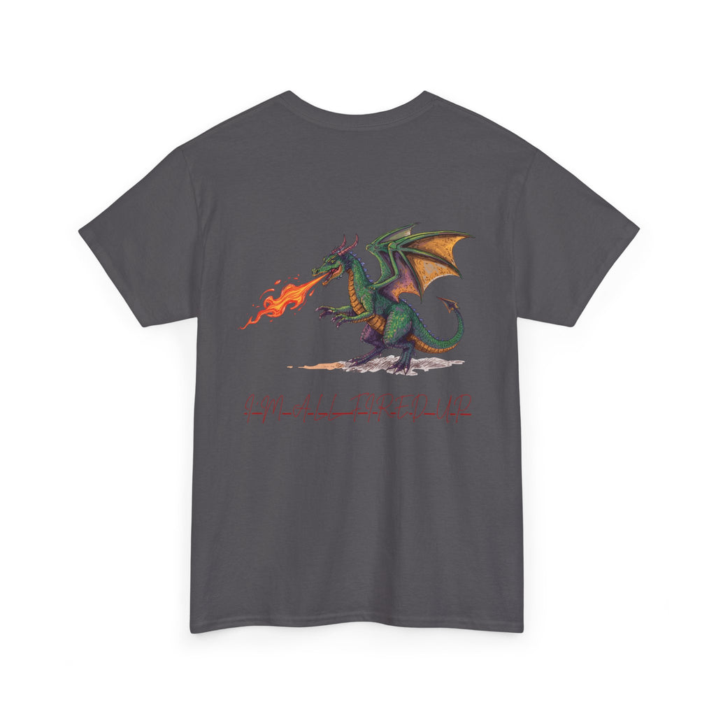 I'm All Fired Up Dragon T-Shirt — Front Chest + Large Back Graphic