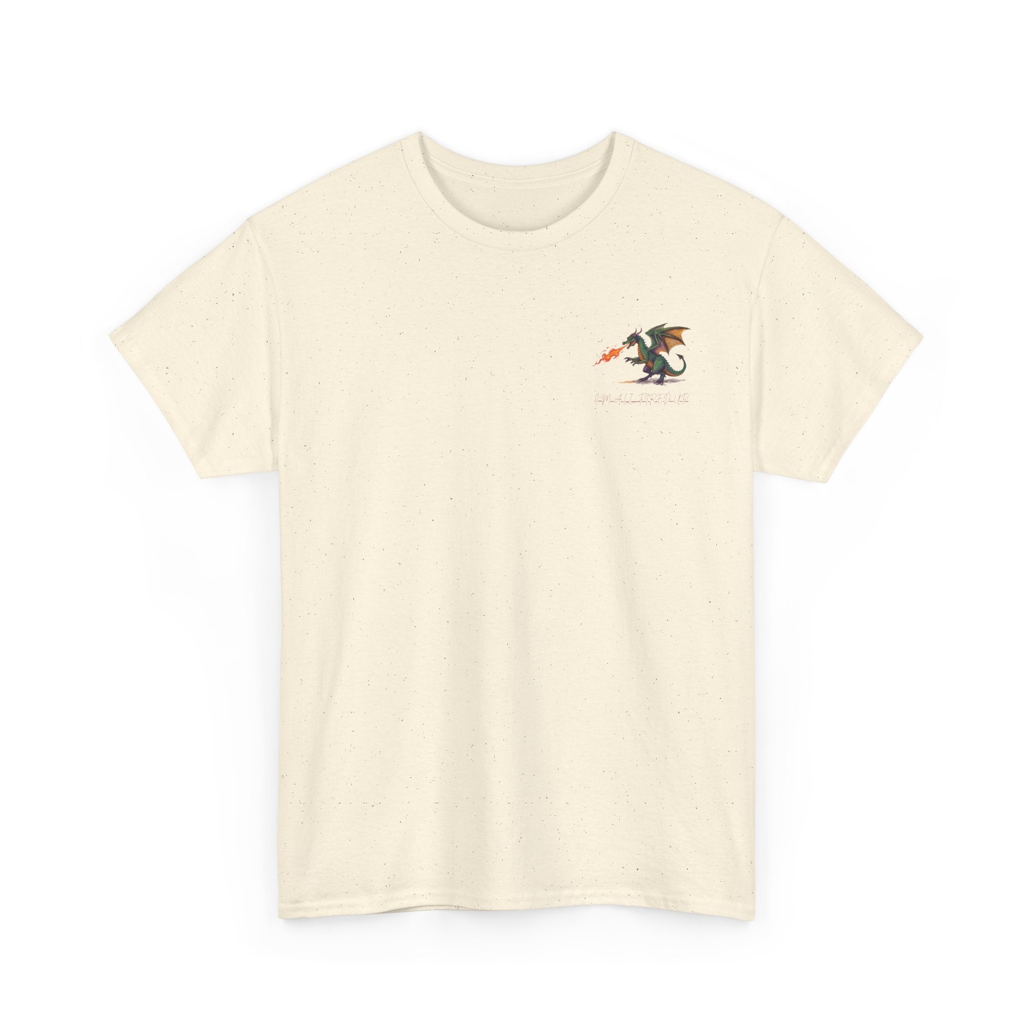 I'm All Fired Up Dragon T-Shirt — Front Chest + Large Back Graphic